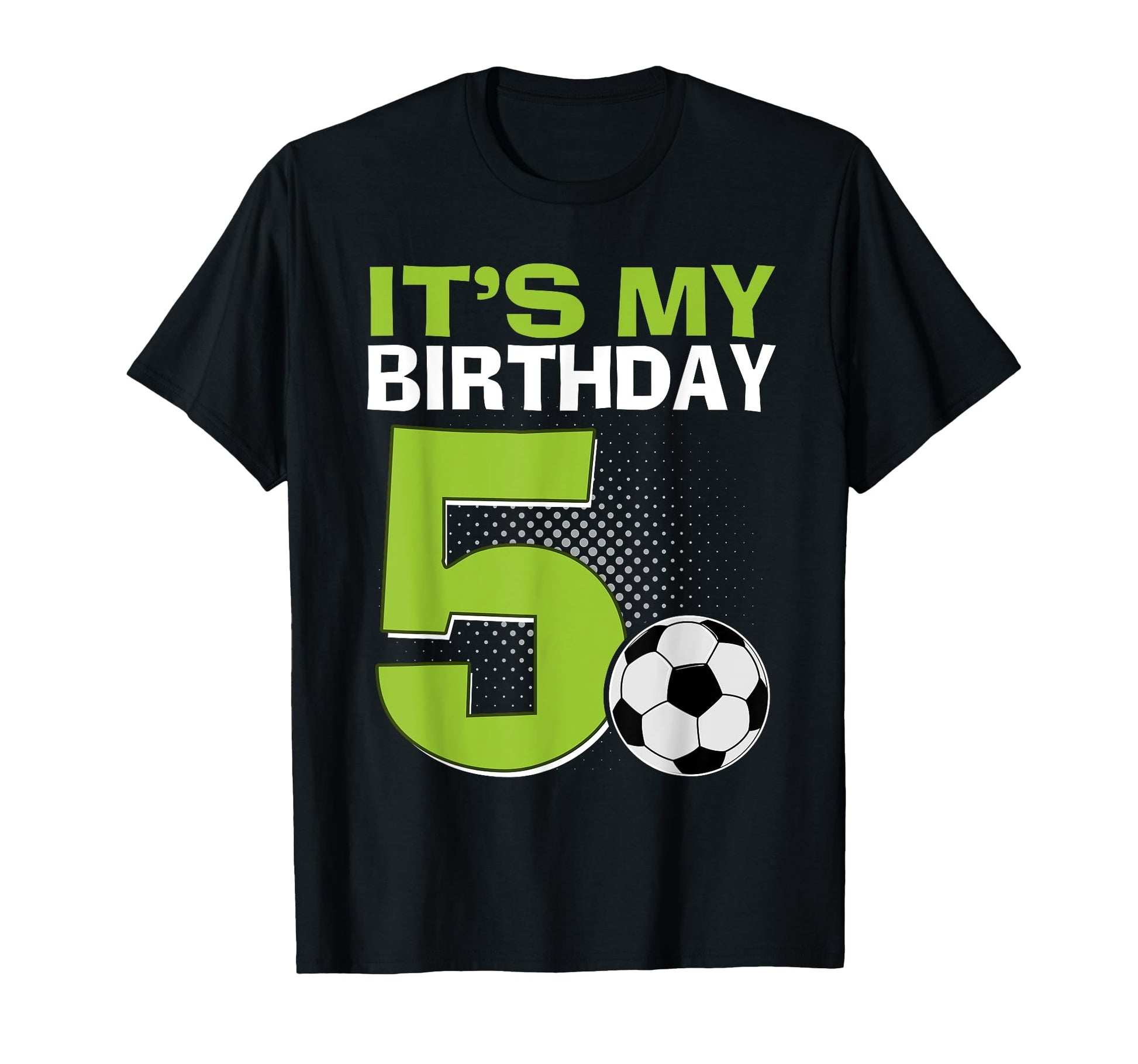 Its My 5Th Birthday Soccer Football T-Shirt - Custom Art Print for Adults - T-Shirt, Sweatshirt, Hoodie
