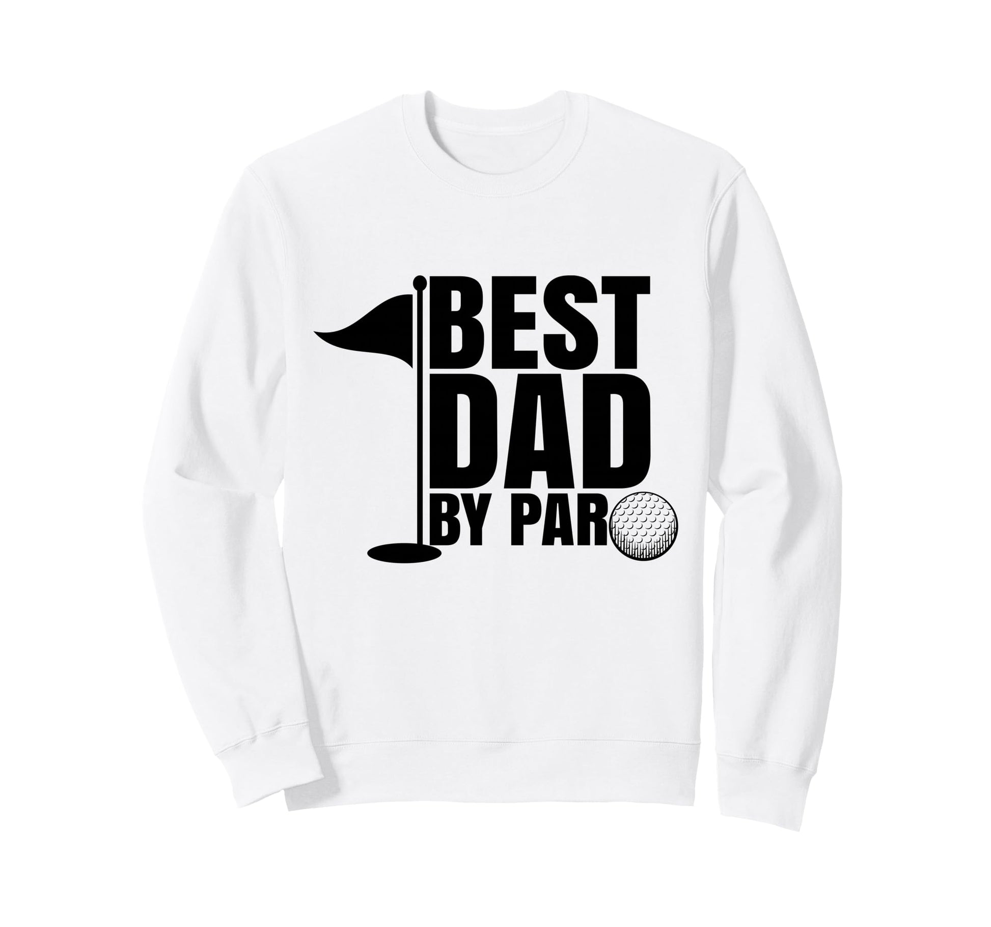 Funny Golf Dad Fathers Day Best Sweatshirt - Streetwear Style for Adults - T-Shirt, Sweatshirt, Hoodie