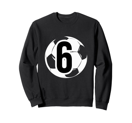 6 Soccer Birthday Gift Soccer Fan Sweatshirt - Unique Graphic for Adults - T-Shirt, Sweatshirt, Hoodie