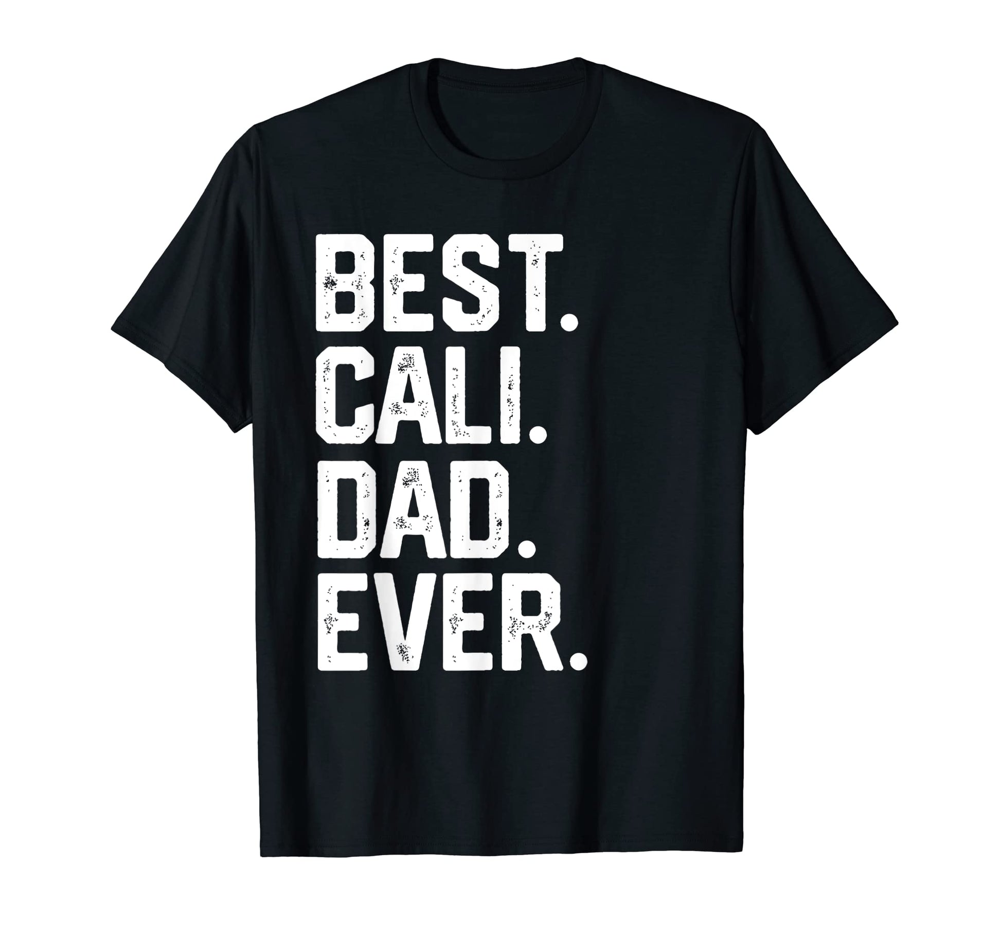 Mens Best Cali Dad Ever Fathers Day T-Shirt - Custom Art Print Men Women - T-Shirt, Sweatshirt, Hoodie