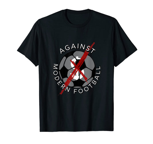 Against Modern Football Football Soccer T-Shirt - Trendy Graphic Unisex - T-Shirt, Sweatshirt, Hoodie