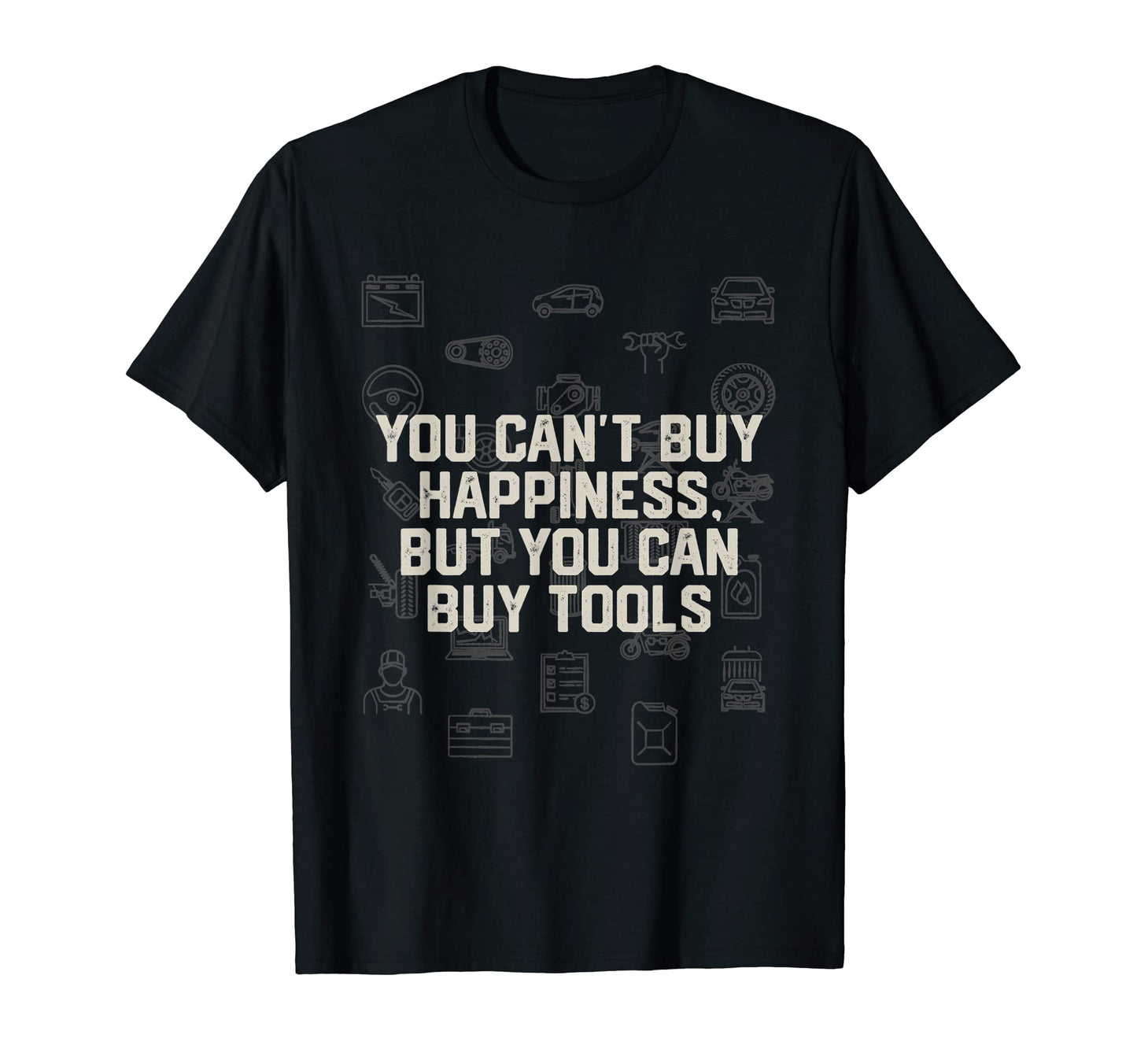 Cant Buy Happiness Just Tools Mechanic Dad T-Shirt - Trendy Graphic Unisex - T-Shirt, Sweatshirt, Hoodie