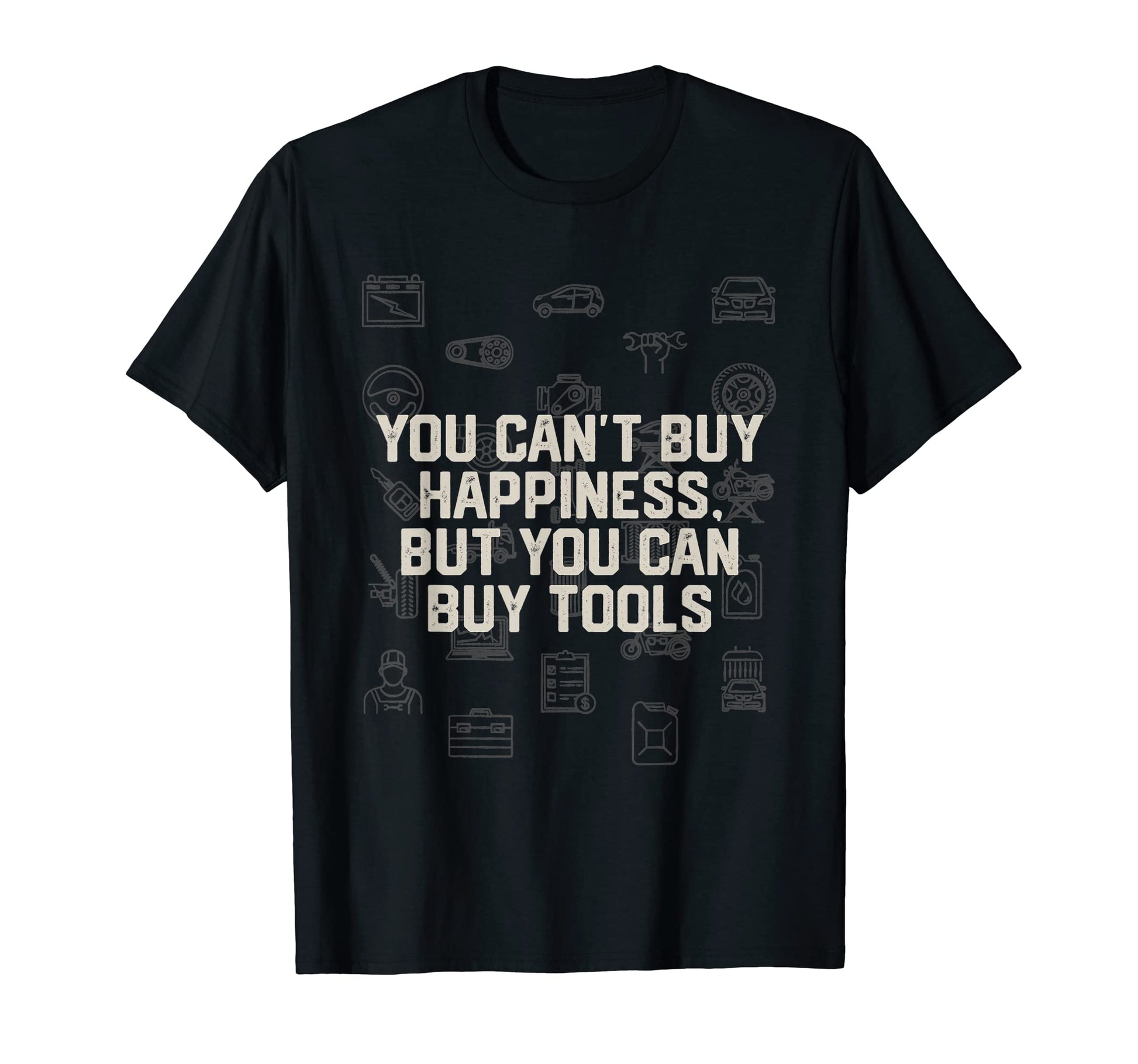 Cant Buy Happiness Just Tools Mechanic Dad T-Shirt - Trendy Graphic Unisex - T-Shirt, Sweatshirt, Hoodie