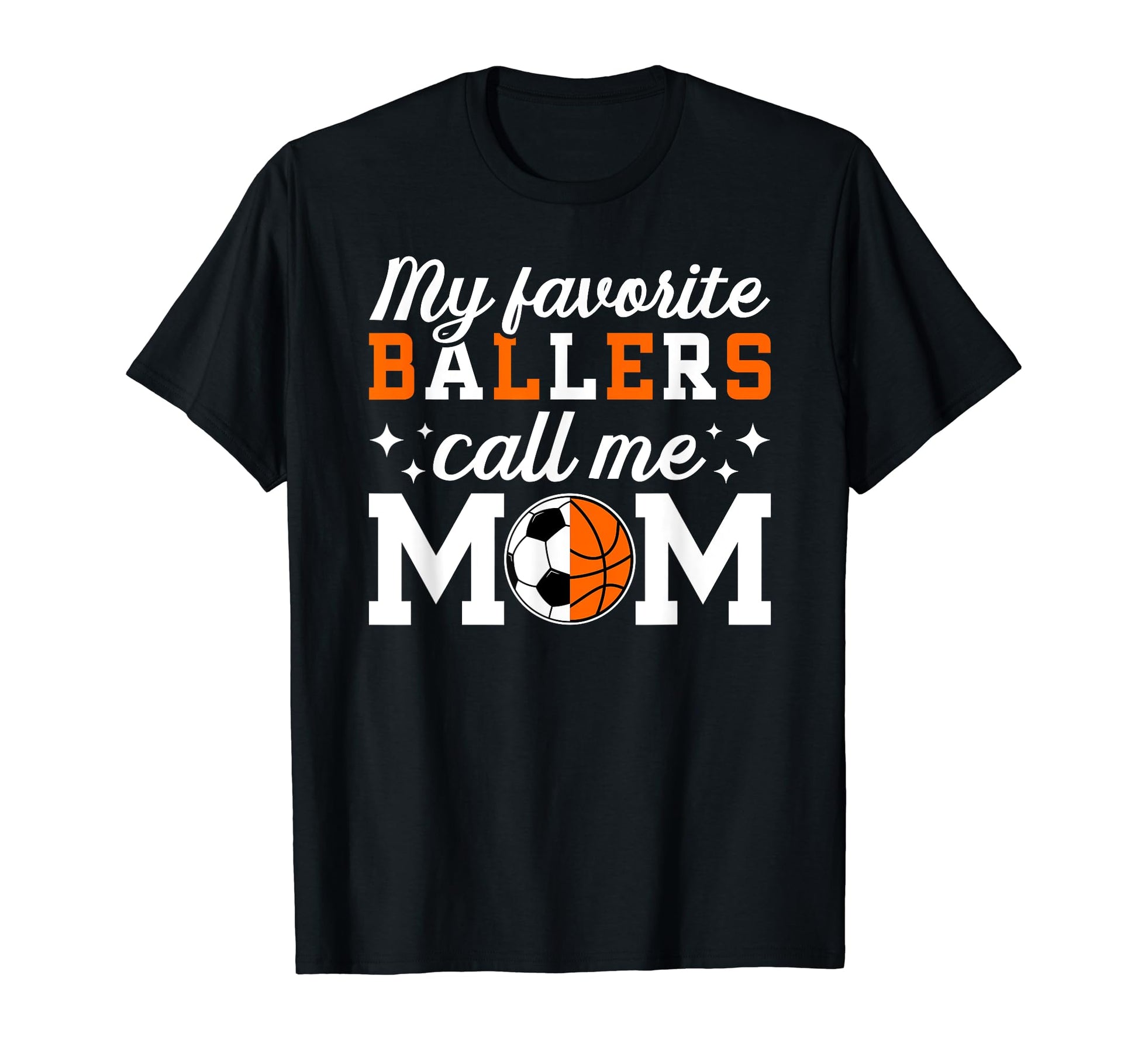 My Favorite Ballers Call Me Mom T-Shirt - Fun Novelty Design Unisex - T-Shirt, Sweatshirt, Hoodie