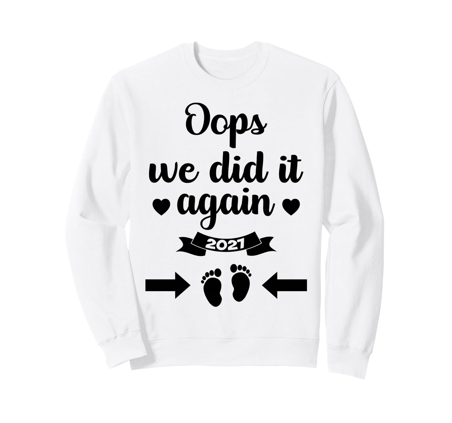 Oops We Did It Again 2027 Mom Dad Sweatshirt - Streetwear Style Men Women - T-Shirt, Sweatshirt, Hoodie
