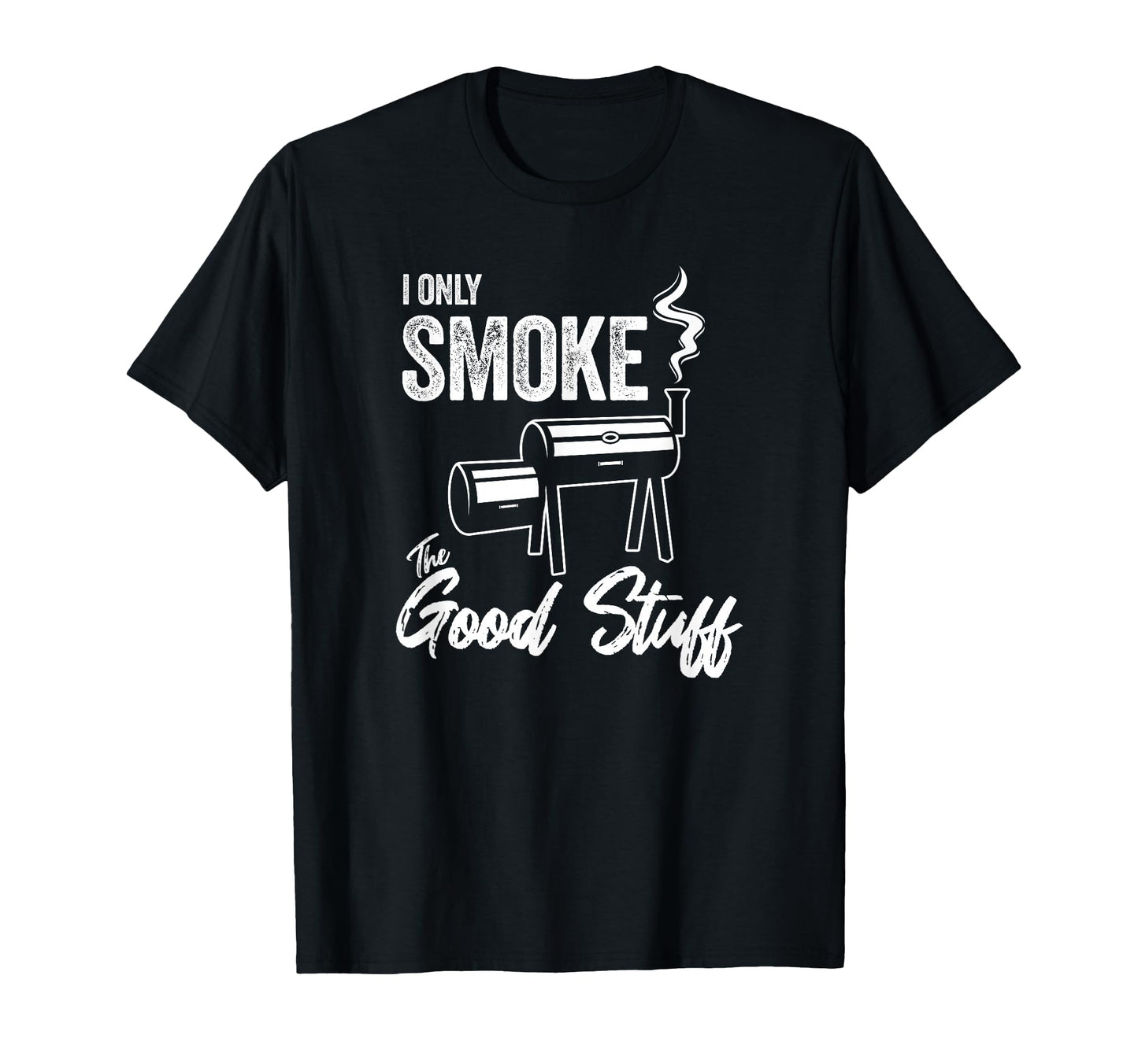 I Only Smoke Good Stuff Funny Bbq Dad T-Shirt - Novelty Apparel Unisex - T-Shirt, Sweatshirt, Hoodie