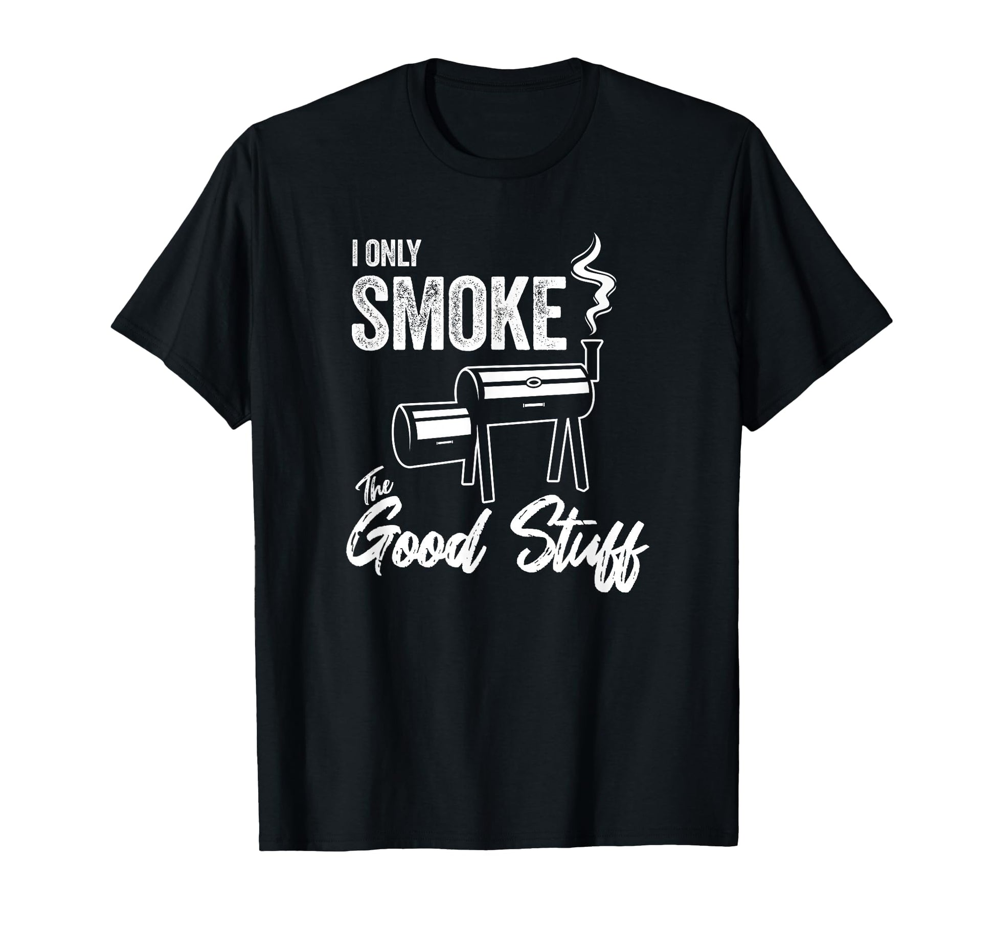 I Only Smoke Good Stuff Funny Bbq Dad T-Shirt - Novelty Apparel Unisex - T-Shirt, Sweatshirt, Hoodie
