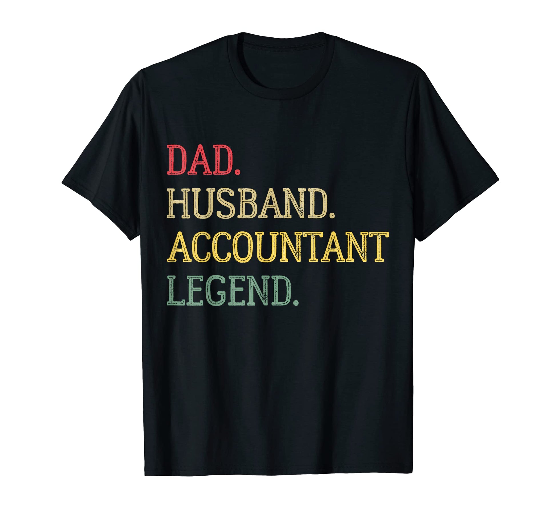 Dad Husband Accountant Legend T-Shirt - Casual Everyday Wear Men Women - T-Shirt, Sweatshirt, Hoodie