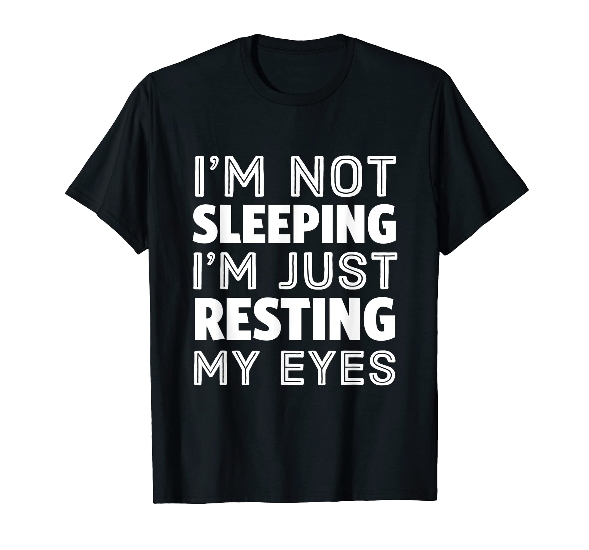 Not Sleeping Im Resting My Eyes Funny Dad T-Shirt - Trendy Graphic Unisex - T-Shirt, Sweatshirt, Hoodie