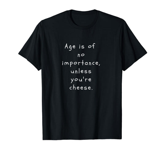 Age Is No Importance Funny Slogan T-Shirt - Aesthetic Graphic for Adults - T-Shirt, Sweatshirt, Hoodie