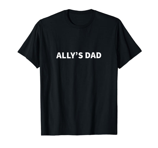 Allys Dad Fathers Day Personalized T-Shirt - Streetwear Style for Adults - T-Shirt, Sweatshirt, Hoodie