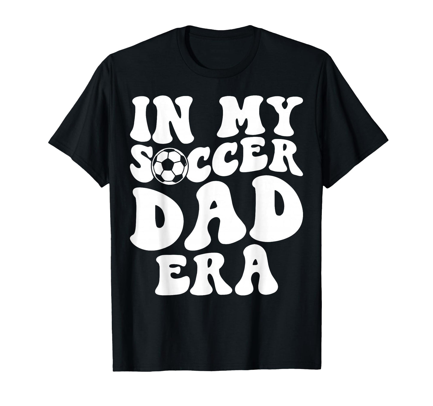 My Soccer Dad Era Fathers Day T-Shirt - Novelty Apparel Unisex - T-Shirt, Sweatshirt, Hoodie