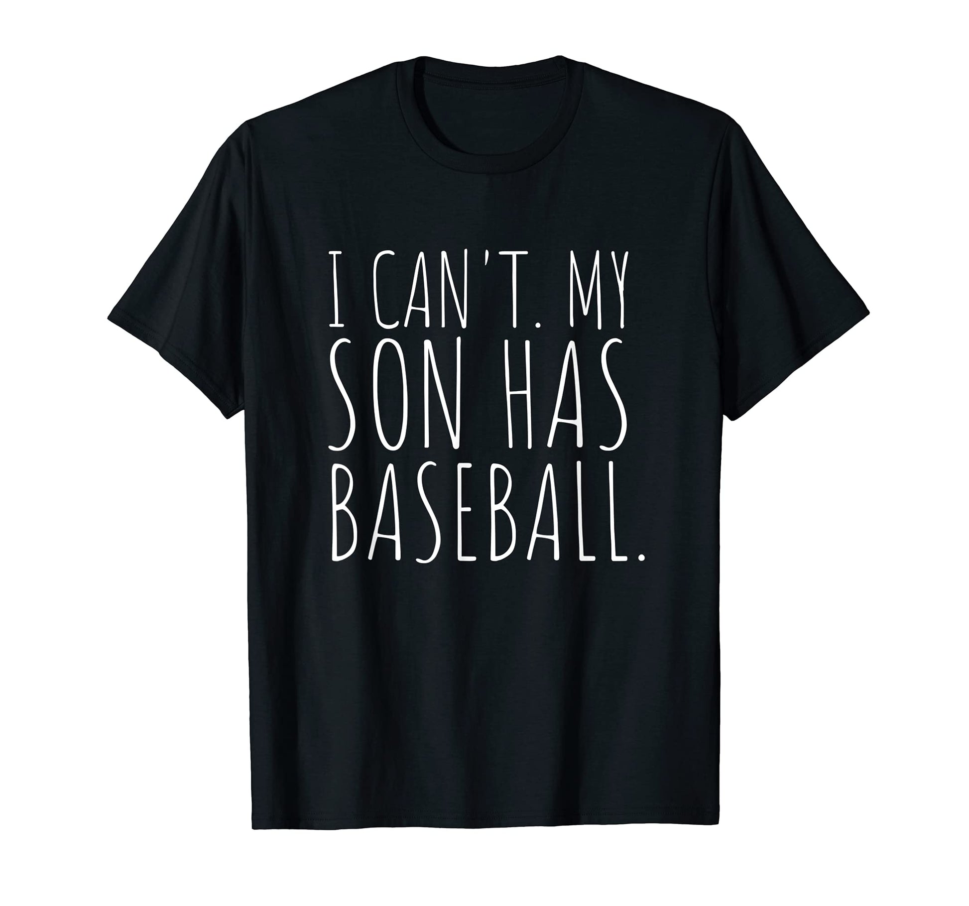 I Cant My Son Has Baseball Mom Gift T-Shirt - Casual Everyday Wear Unisex - T-Shirt, Sweatshirt, Hoodie
