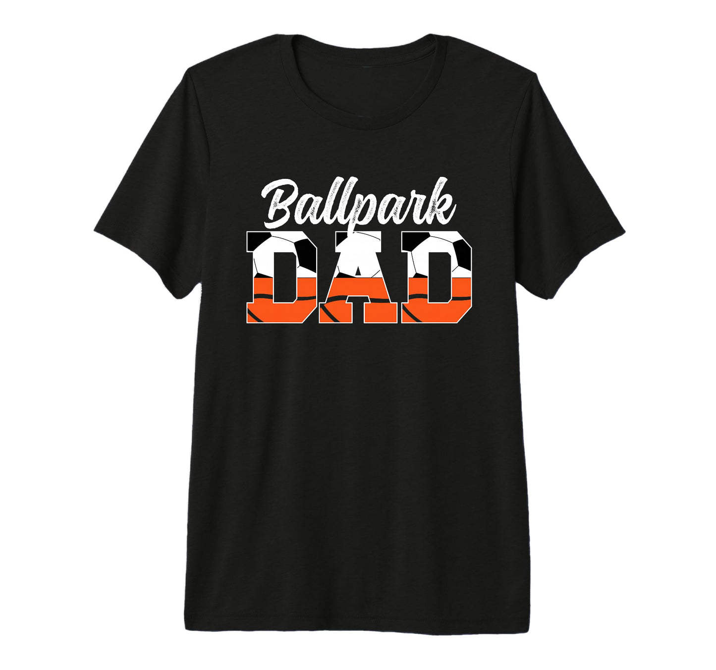 Mens Ballpark Dad Soccer Basketball Dad T-Shirt - Novelty Apparel Unisex - T-Shirt, Sweatshirt, Hoodie