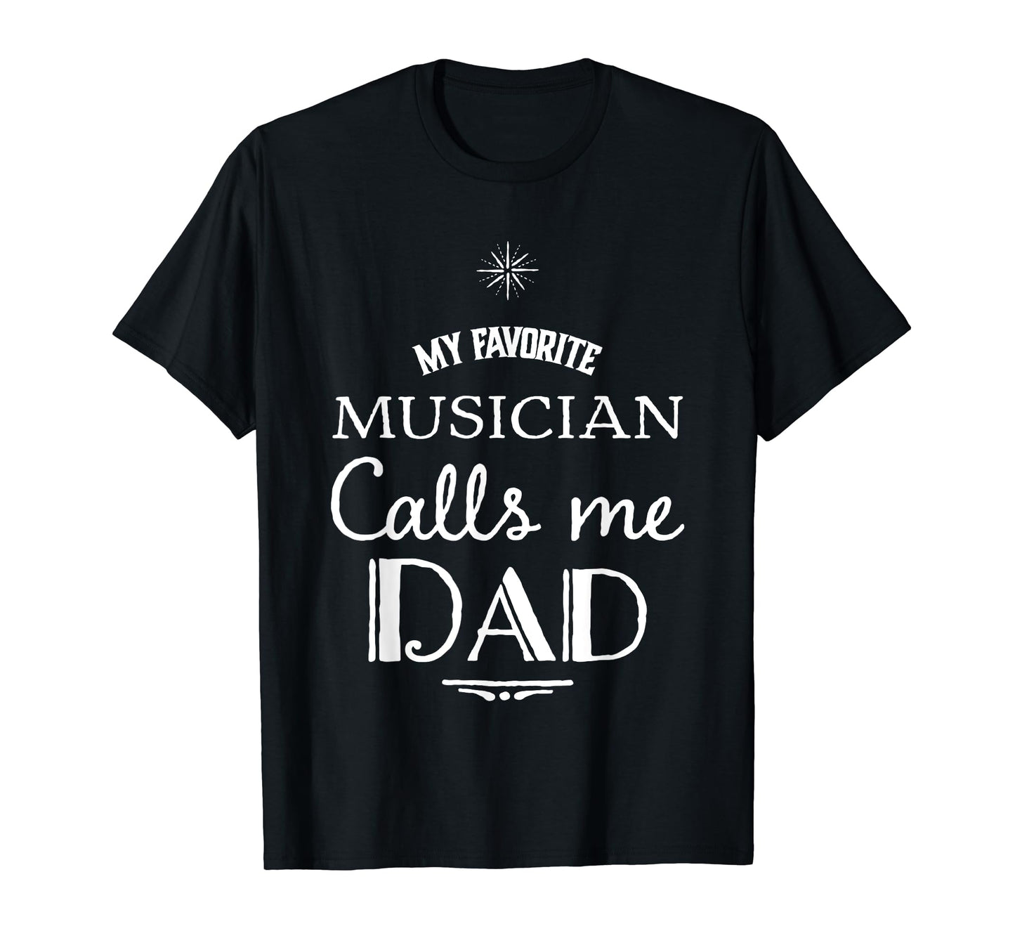 My Favorite Musician Calls Me Dad T-Shirt - Streetwear Style Unisex - T-Shirt, Sweatshirt, Hoodie
