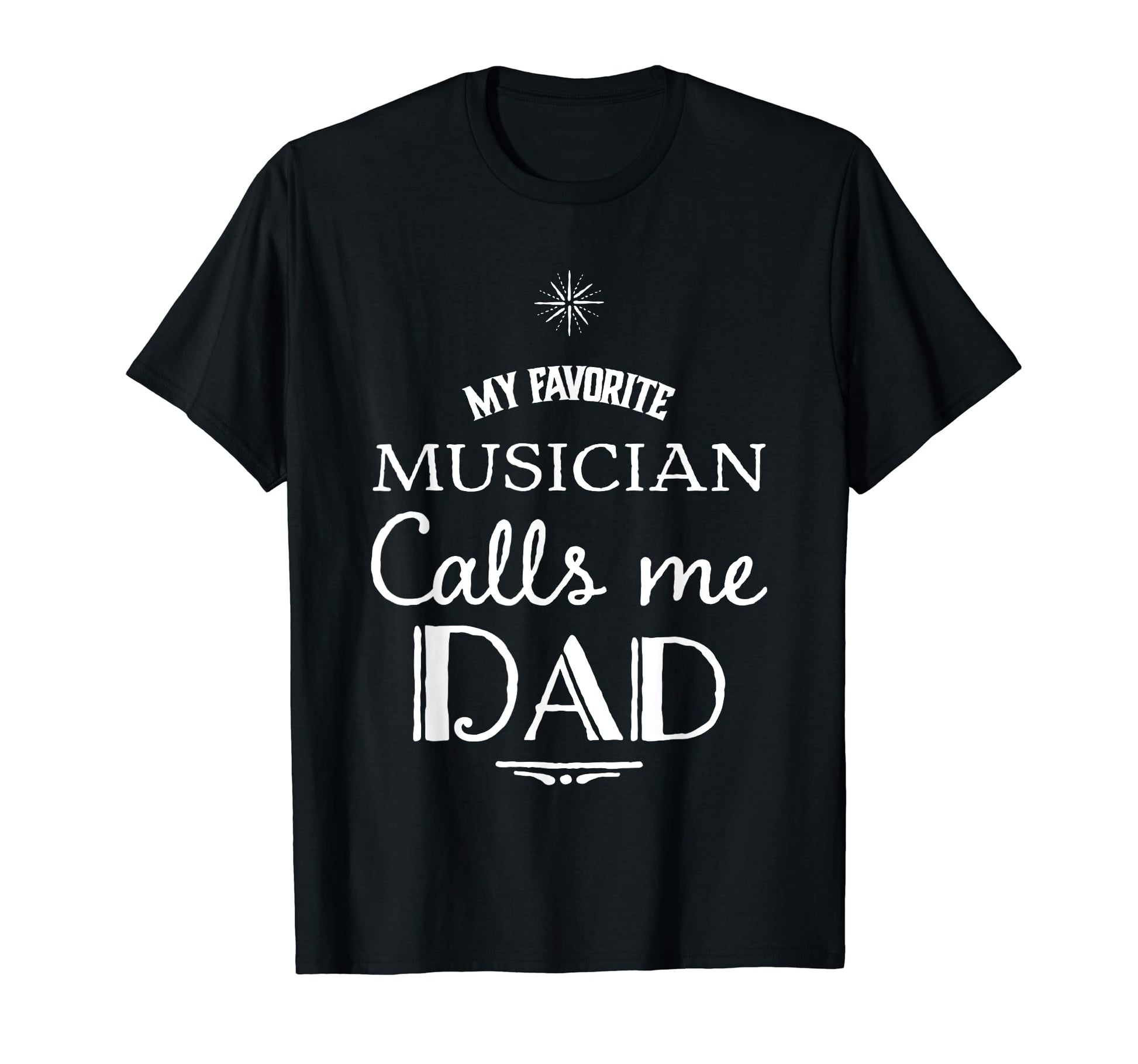 My Favorite Musician Calls Me Dad T-Shirt - Streetwear Style Unisex - T-Shirt, Sweatshirt, Hoodie