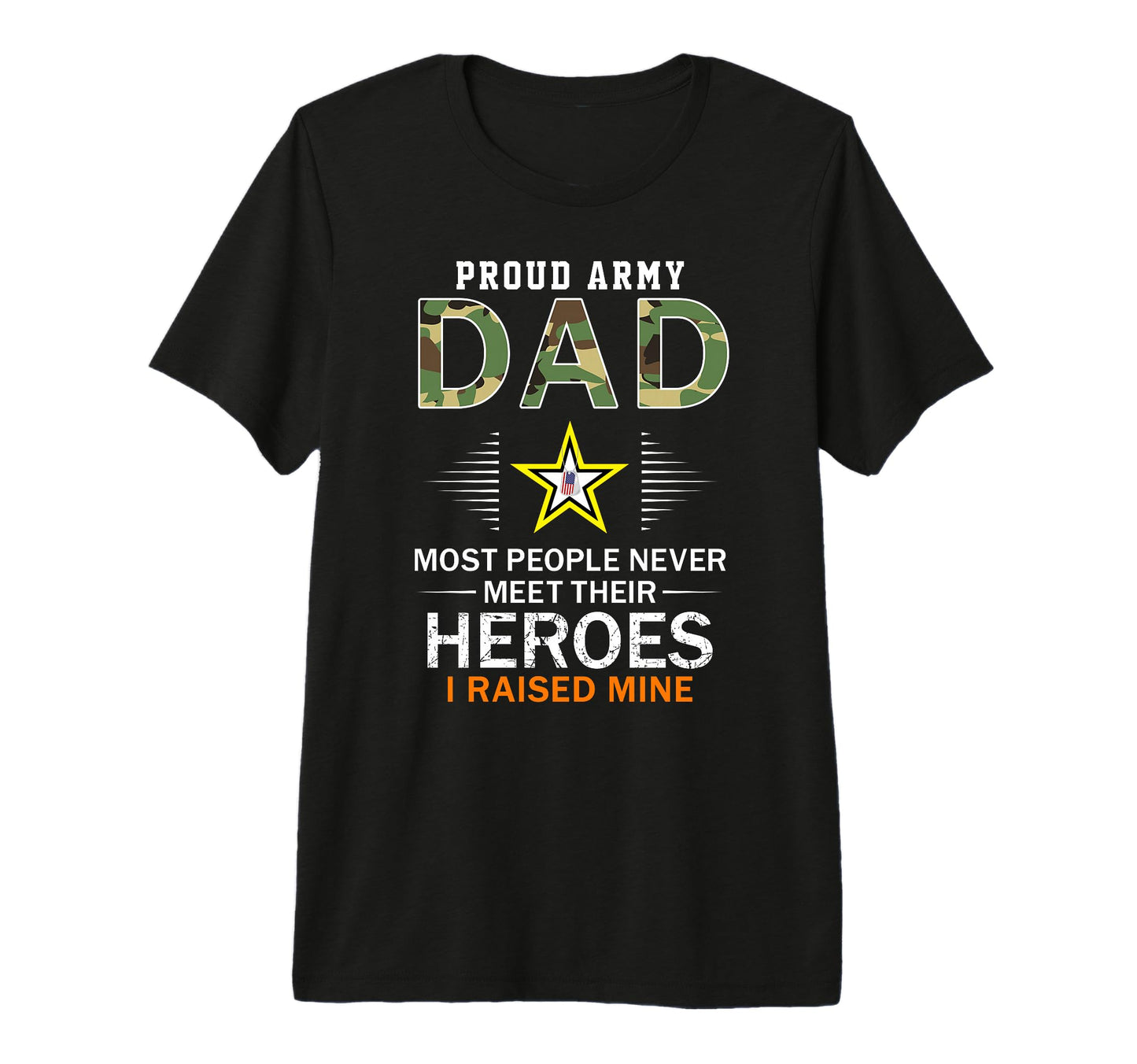 Proud Army Dad I Raised My Heroes T-Shirt - Minimalist Print Unisex - T-Shirt, Sweatshirt, Hoodie