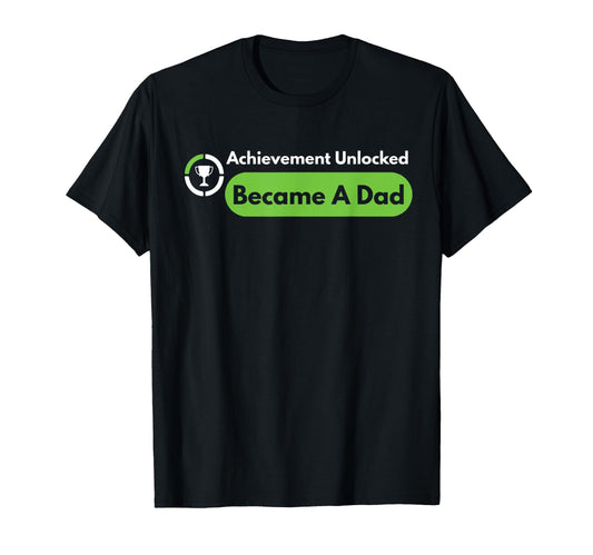 Achievement Unlocked Became Dad T-Shirt - Streetwear Style for Adults - T-Shirt, Sweatshirt, Hoodie