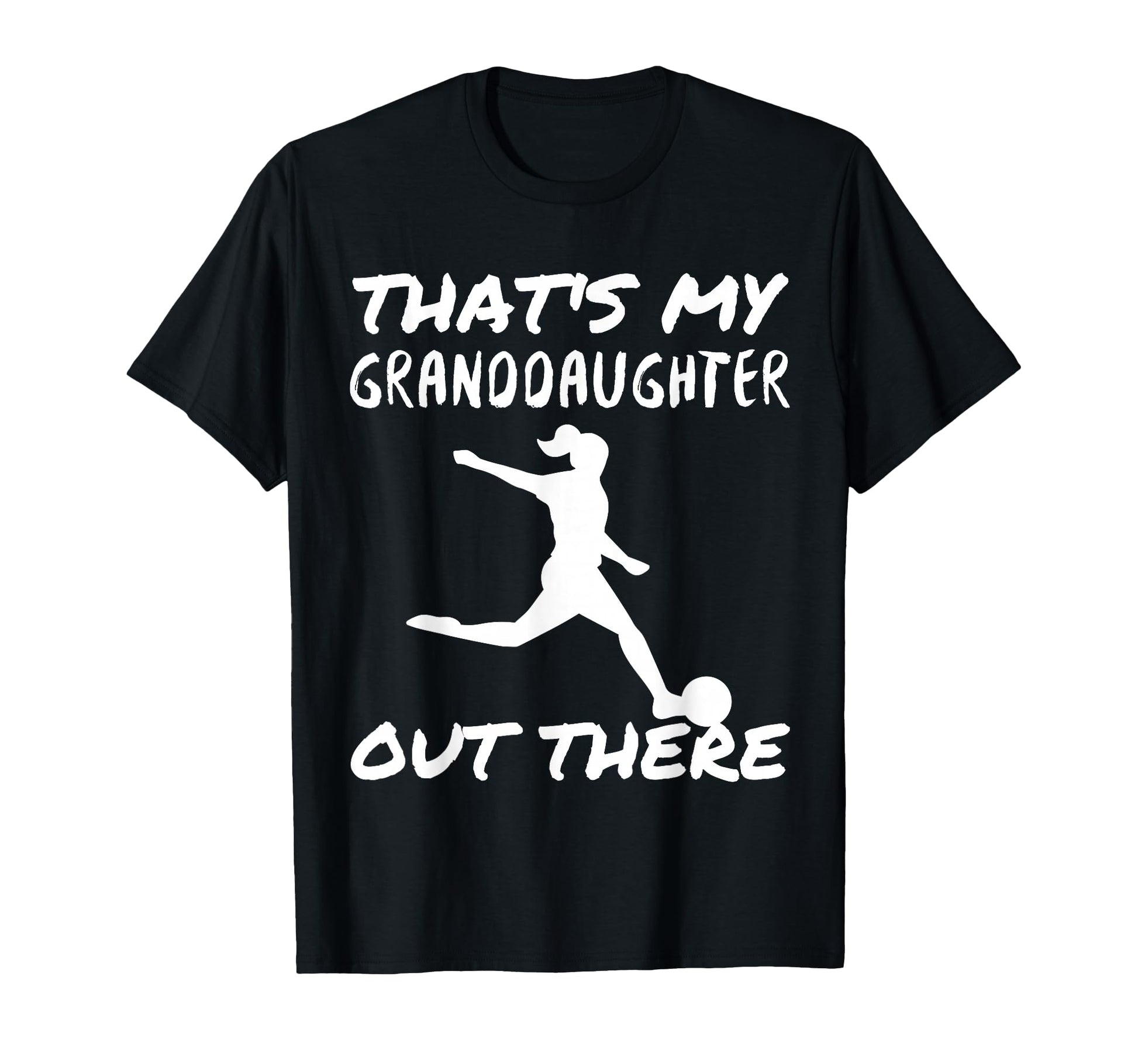 Thats My Granddaughter Out There Soccer T-Shirt - Custom Art Print Unisex - T-Shirt, Sweatshirt, Hoodie