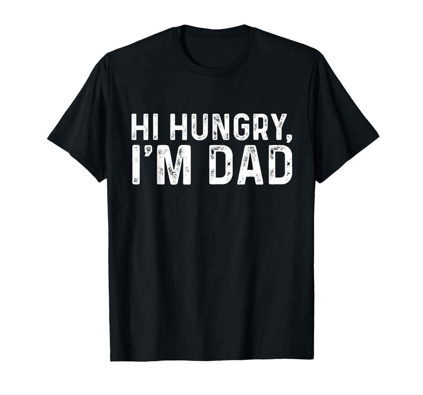 Hi Hungry Im Dad T-Shirt - Fun Novelty Design Unisex - T-Shirt, Sweatshirt, Hoodie