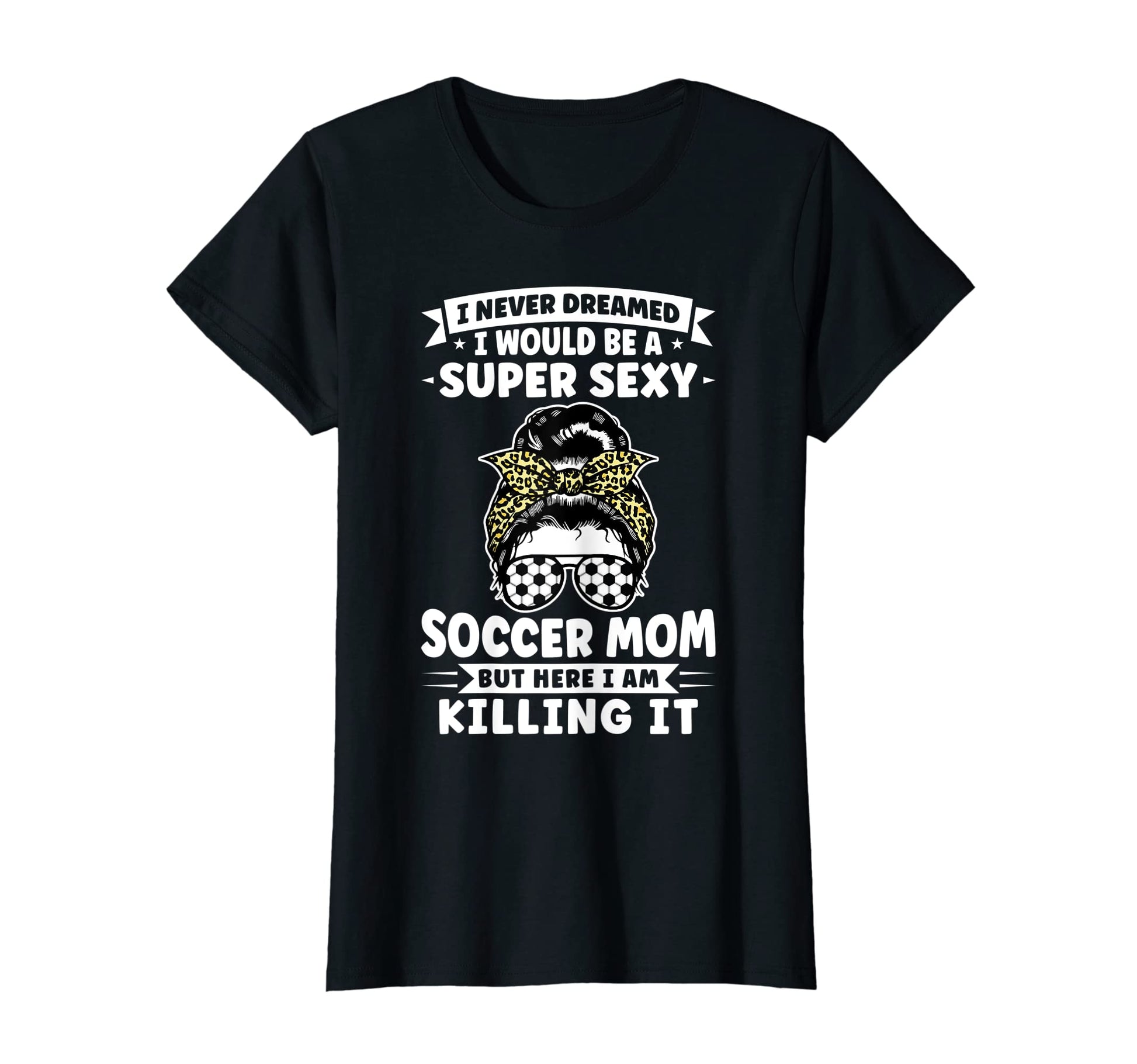Womens Super Sexy Soccer Mom Messy T-Shirt - Custom Art Print for Adults - T-Shirt, Sweatshirt, Hoodie