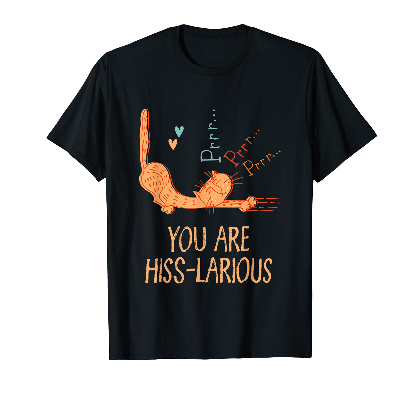 You Are Hiss Larious Funny Cat T-Shirt - Fun Novelty Design for Adults - T-Shirt, Sweatshirt, Hoodie