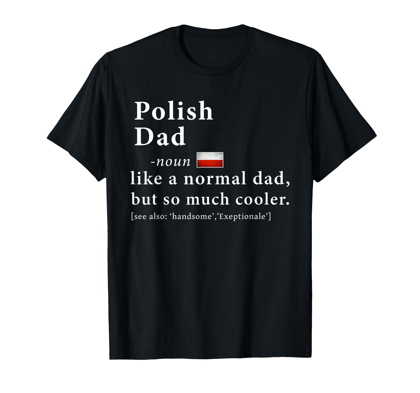 Polish Dad Definition Flag T-Shirt - Novelty Apparel Unisex - T-Shirt, Sweatshirt, Hoodie