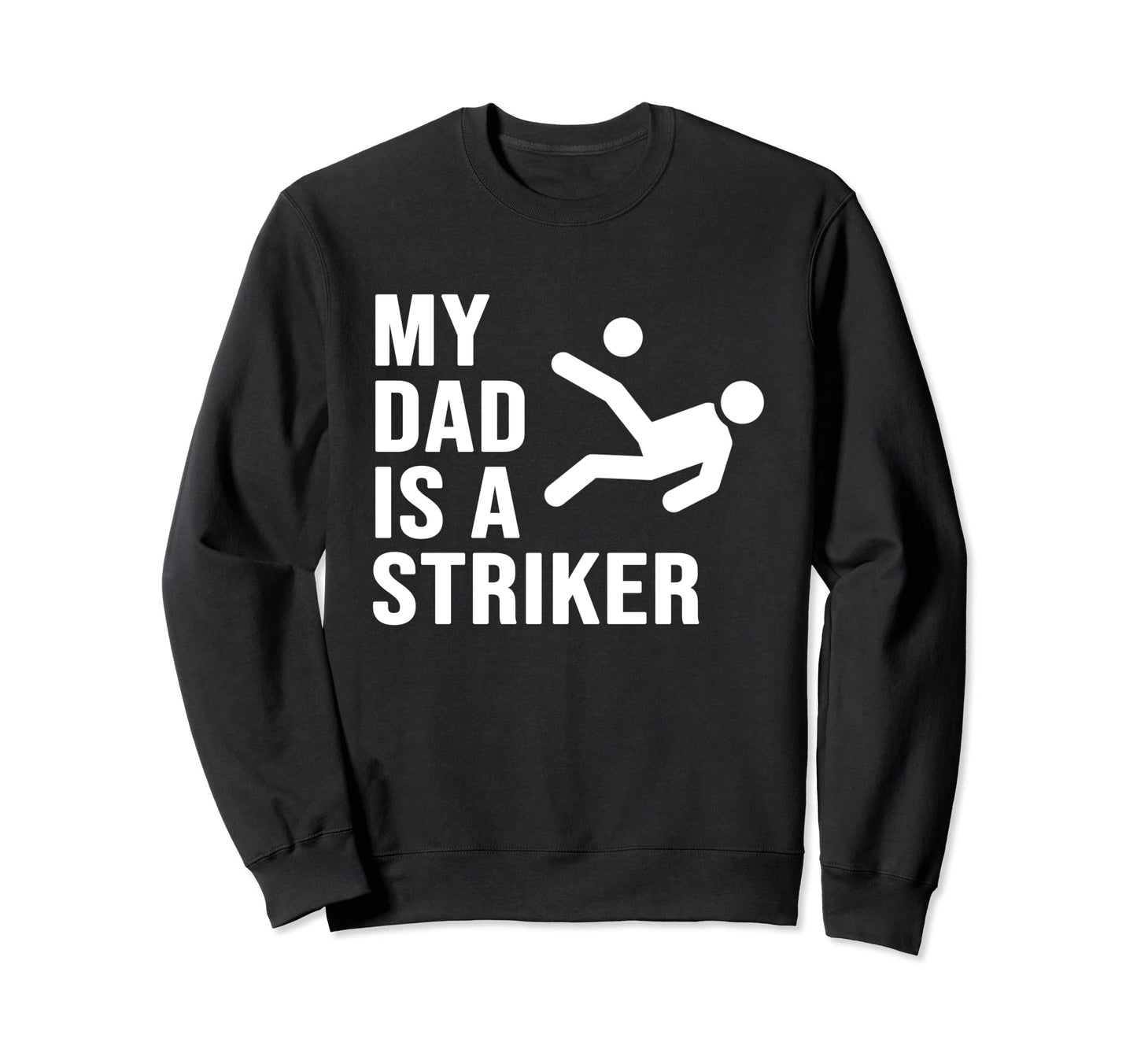 My Dad Is Striker Funny Soccer Sweatshirt - Aesthetic Graphic Men Women - T-Shirt, Sweatshirt, Hoodie