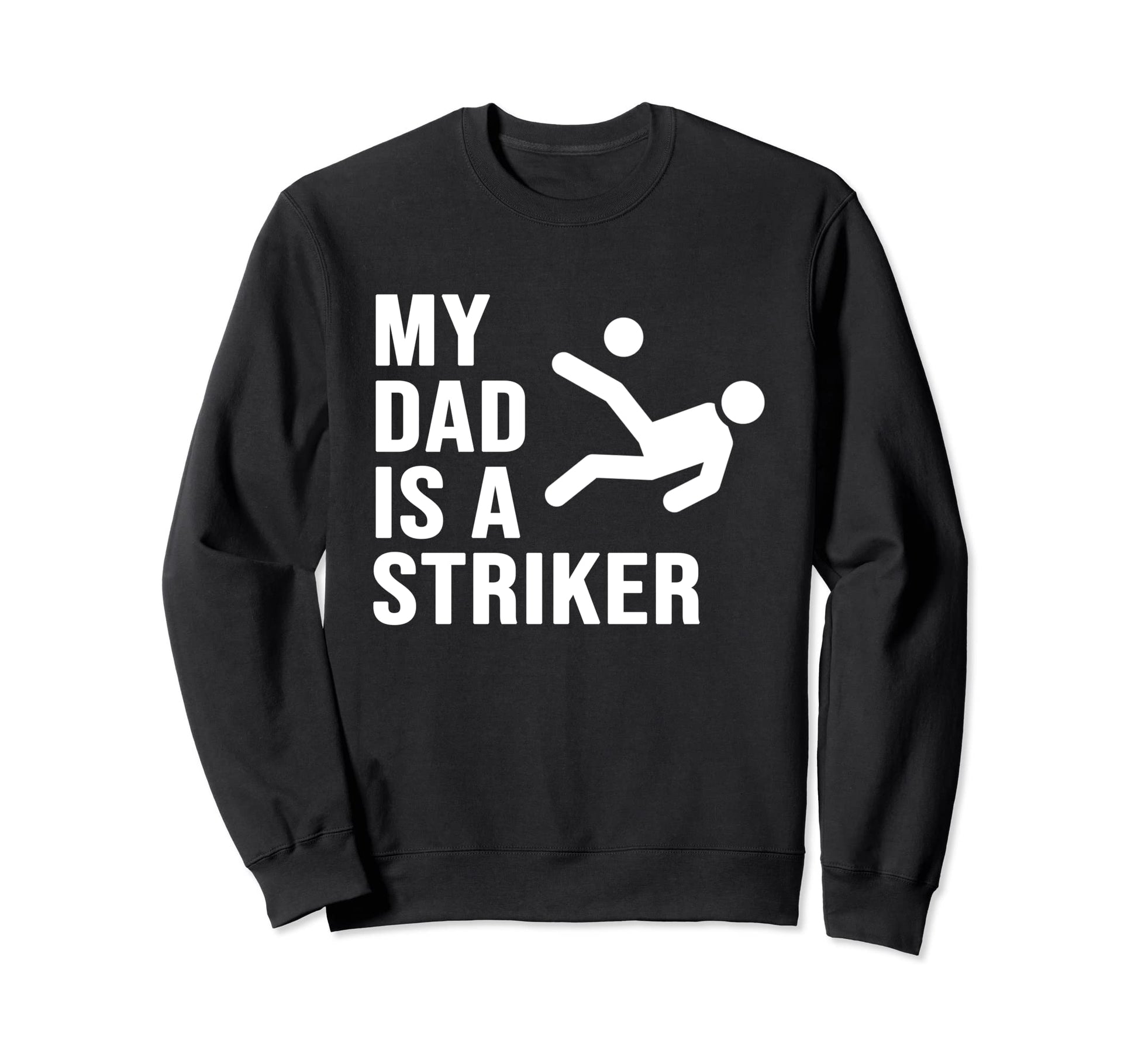 My Dad Is Striker Funny Soccer Sweatshirt - Aesthetic Graphic Men Women - T-Shirt, Sweatshirt, Hoodie