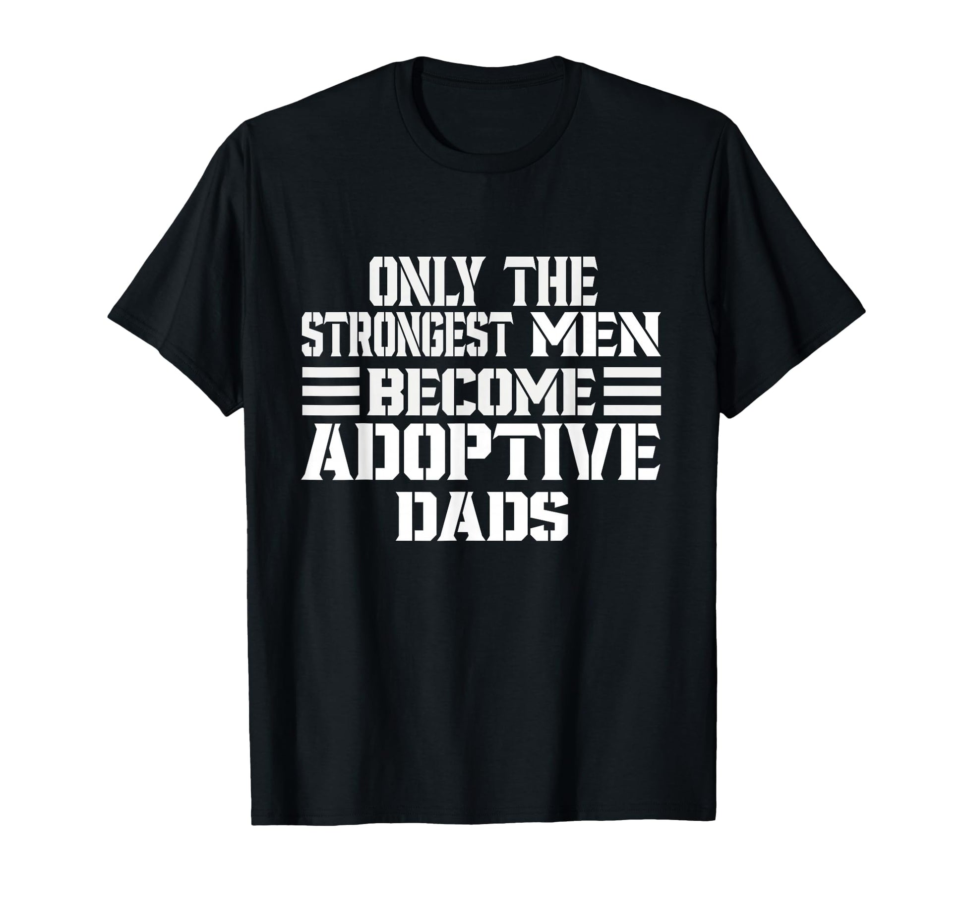 Only Strongest Become Adoptive T-Shirt - Fun Novelty Design for Adults - T-Shirt, Sweatshirt, Hoodie