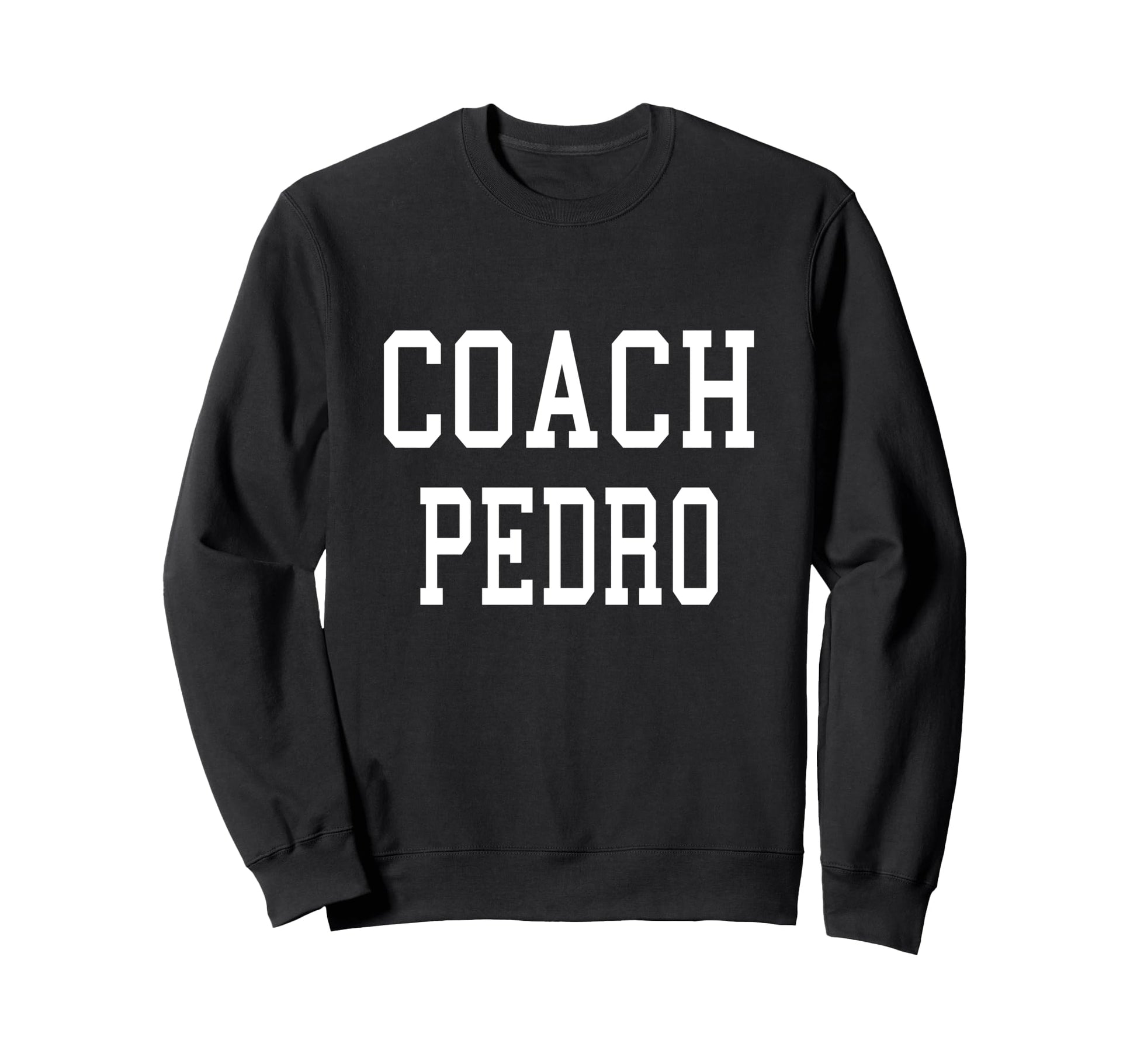 Coach Pedro Custom Football Soccer Sweatshirt - Novelty Apparel for Adults - T-Shirt, Sweatshirt, Hoodie