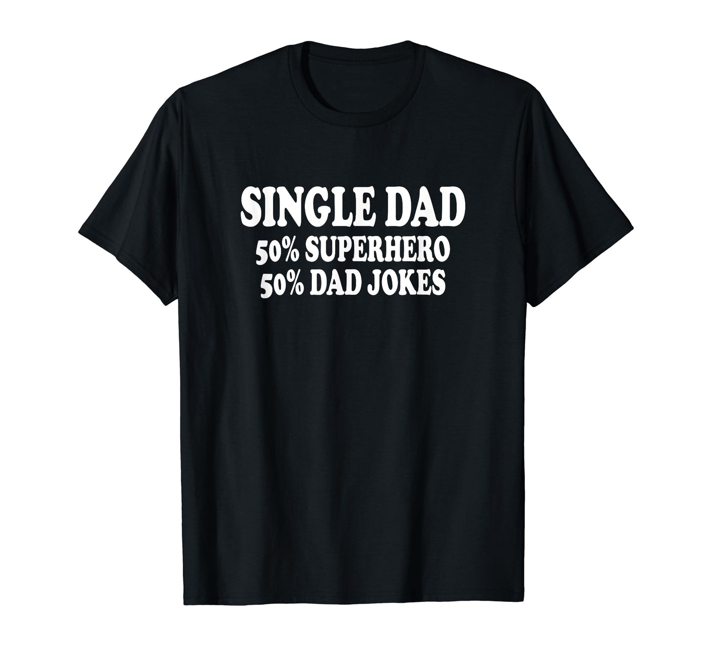 Funny Single Dad Single Father T-Shirt - Casual Everyday Wear for Adults - T-Shirt, Sweatshirt, Hoodie