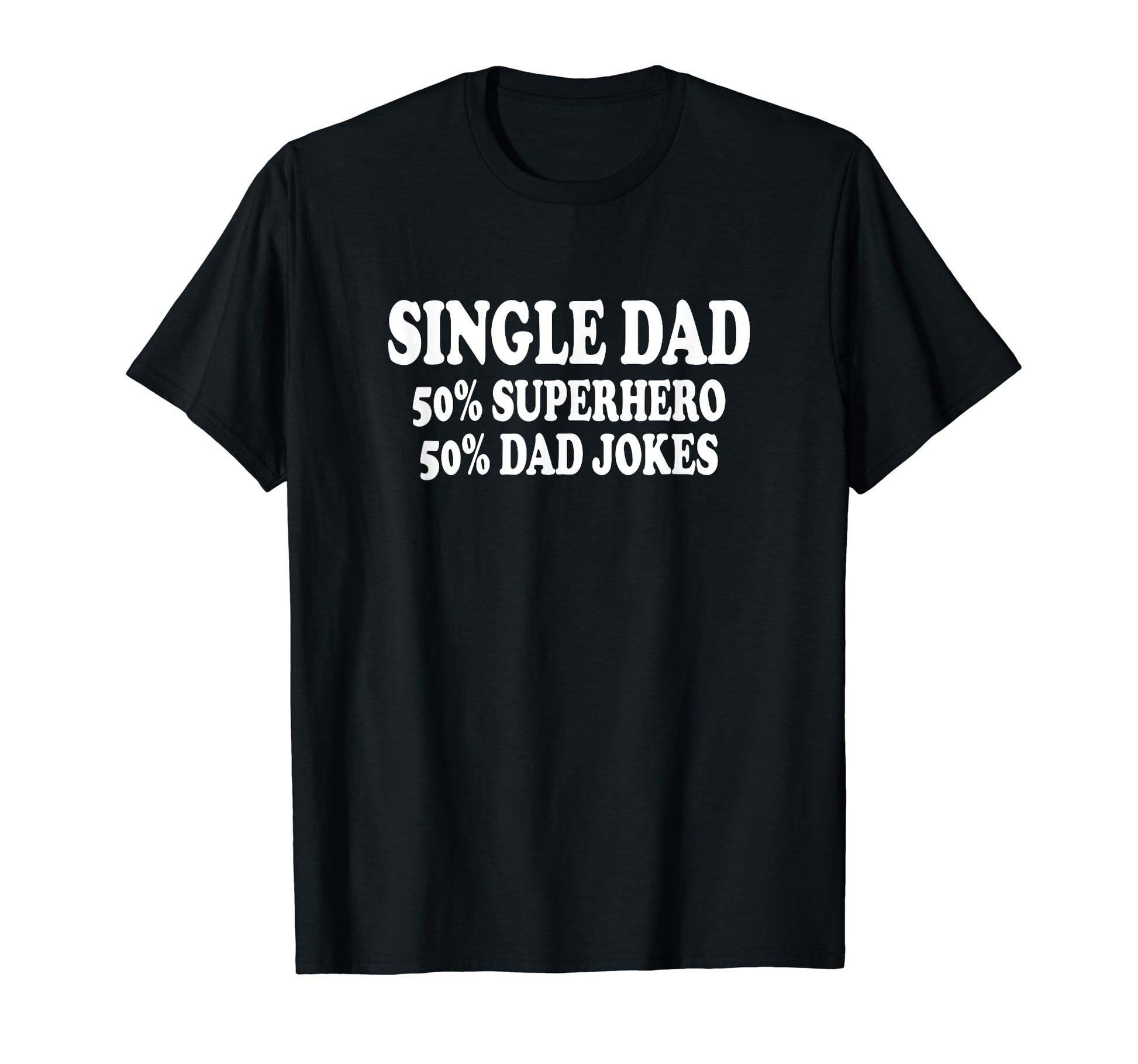 Funny Single Dad Single Father T-Shirt - Casual Everyday Wear for Adults - T-Shirt, Sweatshirt, Hoodie