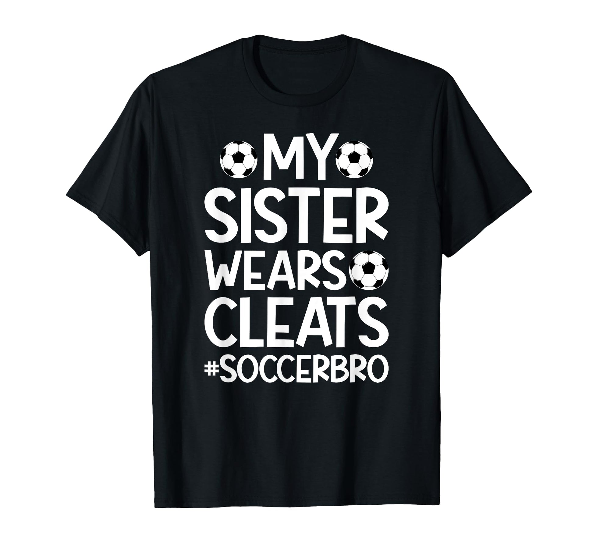 My Sister Wears Cleats Soccer Bro T-Shirt - Streetwear Style for Adults - T-Shirt, Sweatshirt, Hoodie