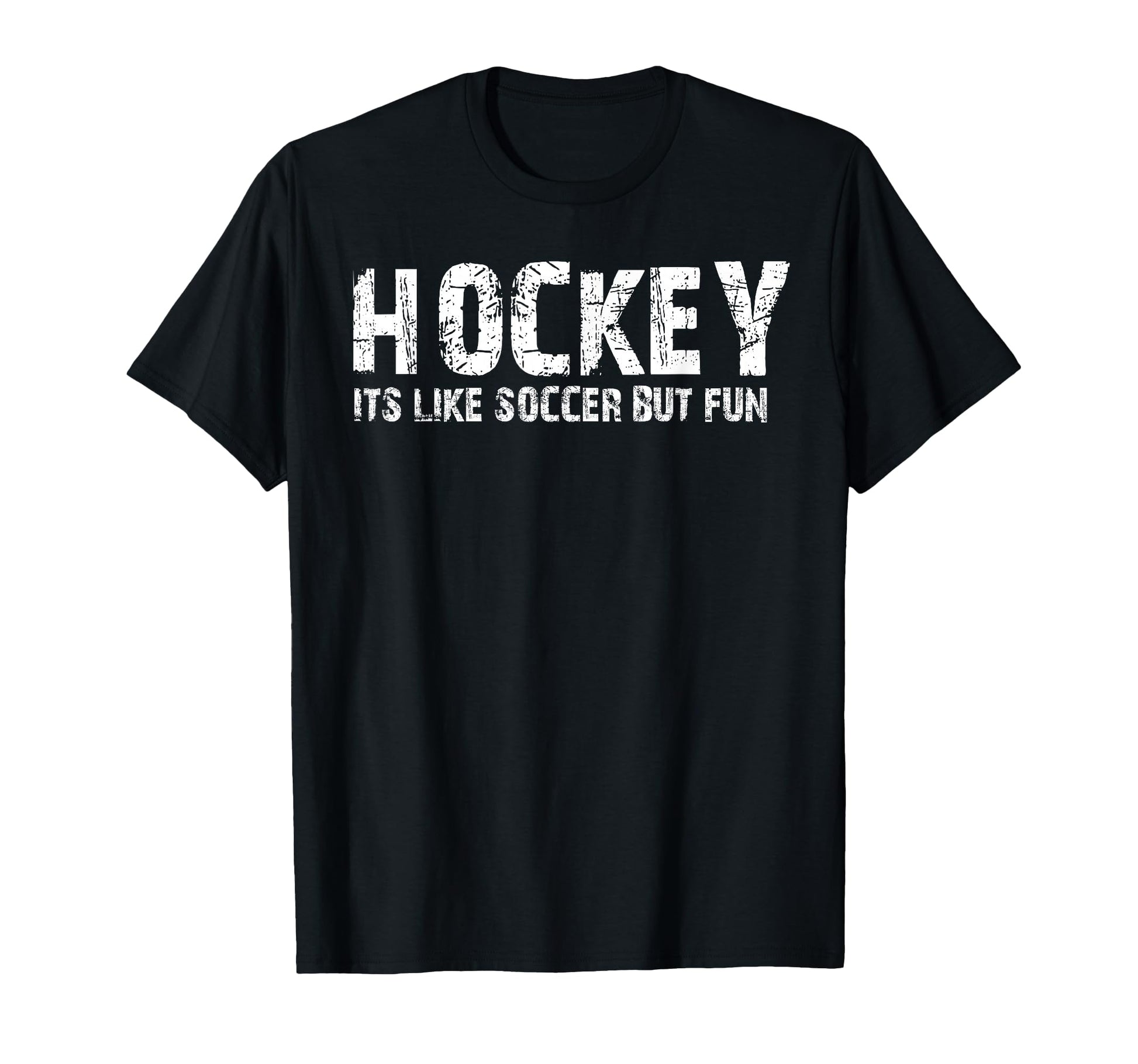 Hockey Its Like Soccer But Fun T-Shirt - Unique Graphic Men Women - T-Shirt, Sweatshirt, Hoodie