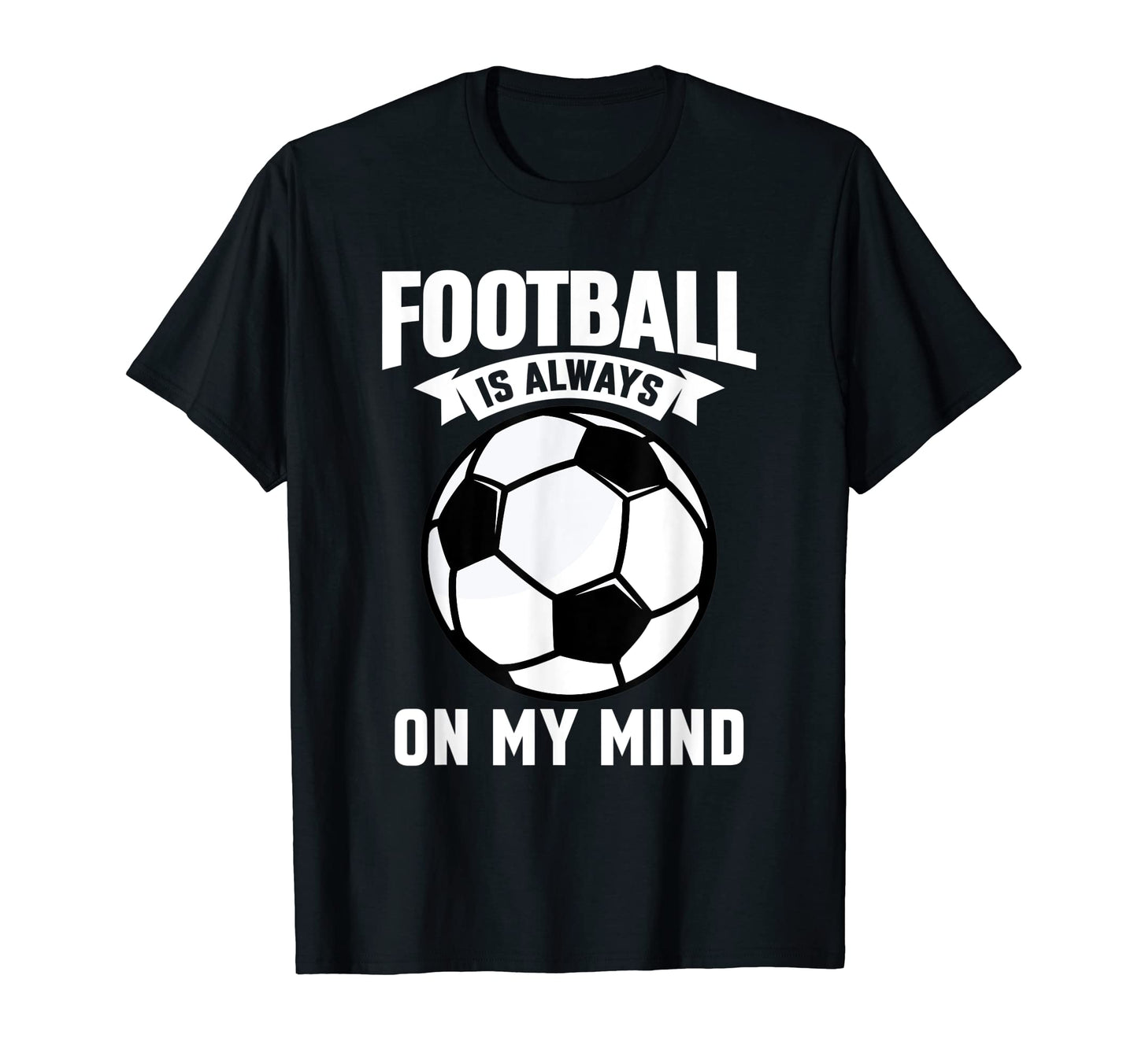 Football Is Always My Mind Soccer T-Shirt - Streetwear Style Unisex - T-Shirt, Sweatshirt, Hoodie