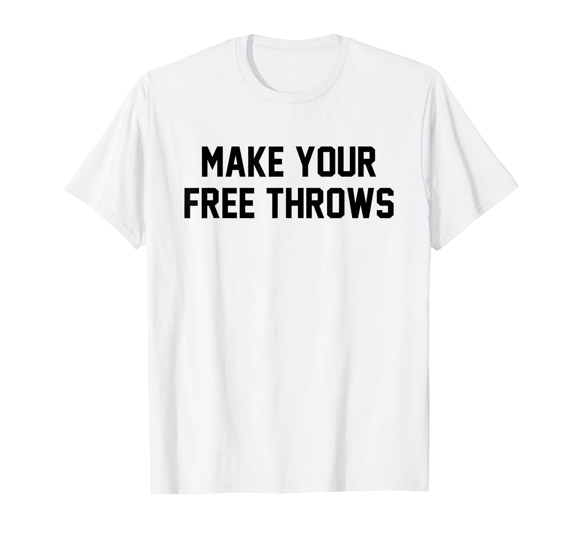 Make Your Free Throws Funny Basketball T-Shirt - Minimalist Print Unisex - T-Shirt, Sweatshirt, Hoodie