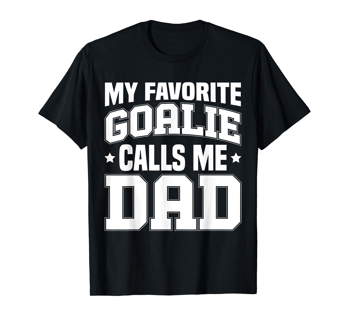 Funny My Favorite Goalie Calls Me Dad T-Shirt - Custom Art Print Men Women - T-Shirt, Sweatshirt, Hoodie