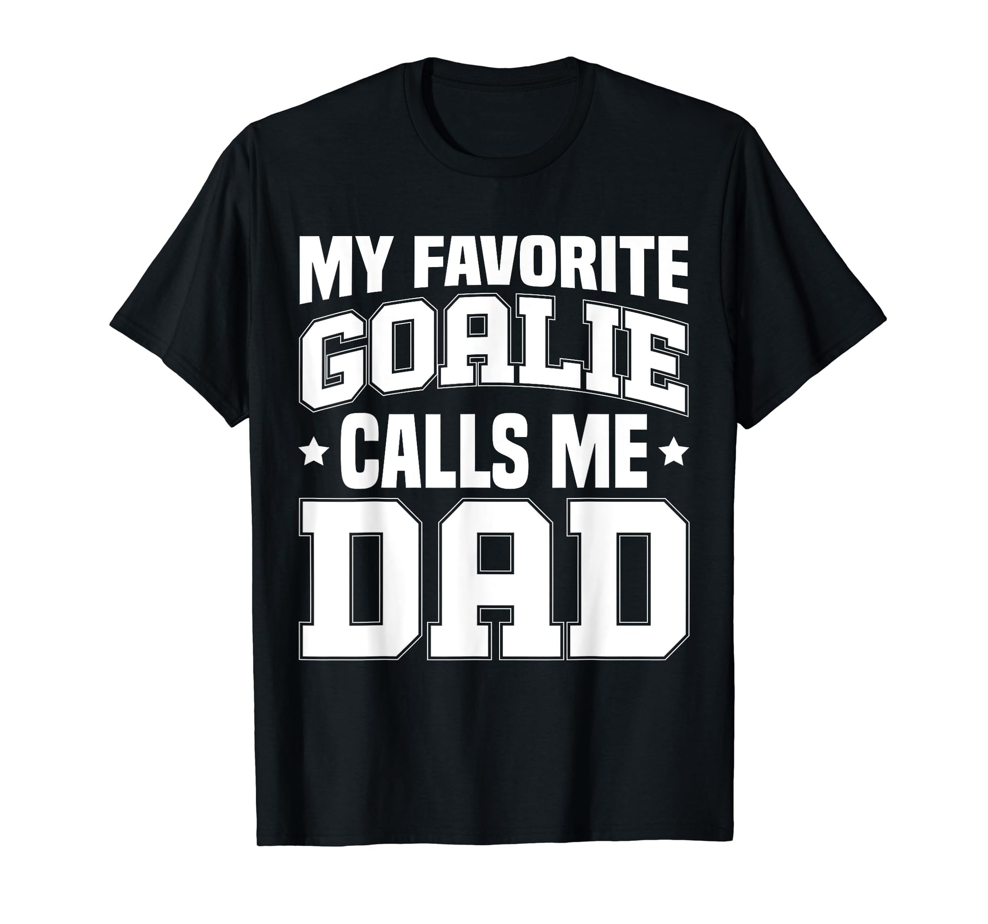 Funny My Favorite Goalie Calls Me Dad T-Shirt - Custom Art Print Men Women - T-Shirt, Sweatshirt, Hoodie
