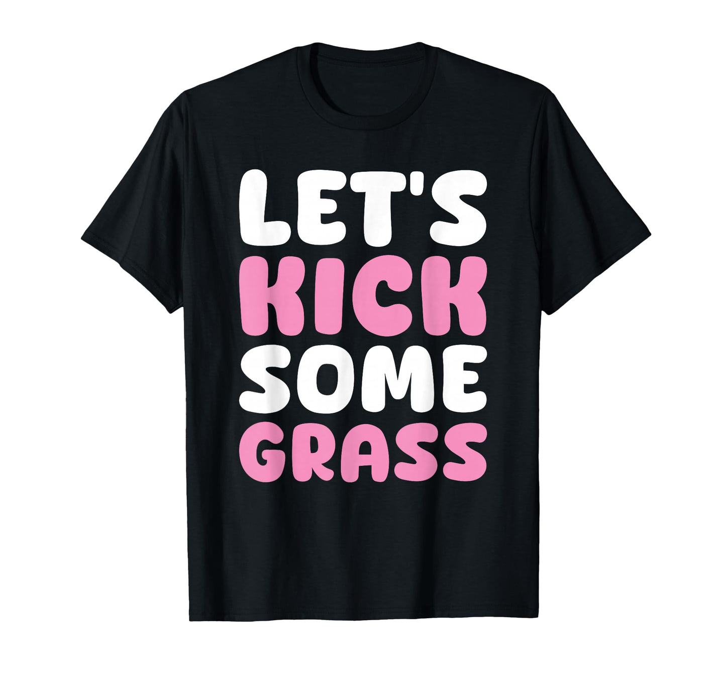 Lets Kick Some Grass Soccer Moms Funny T-Shirt - Unique Graphic Unisex - T-Shirt, Sweatshirt, Hoodie