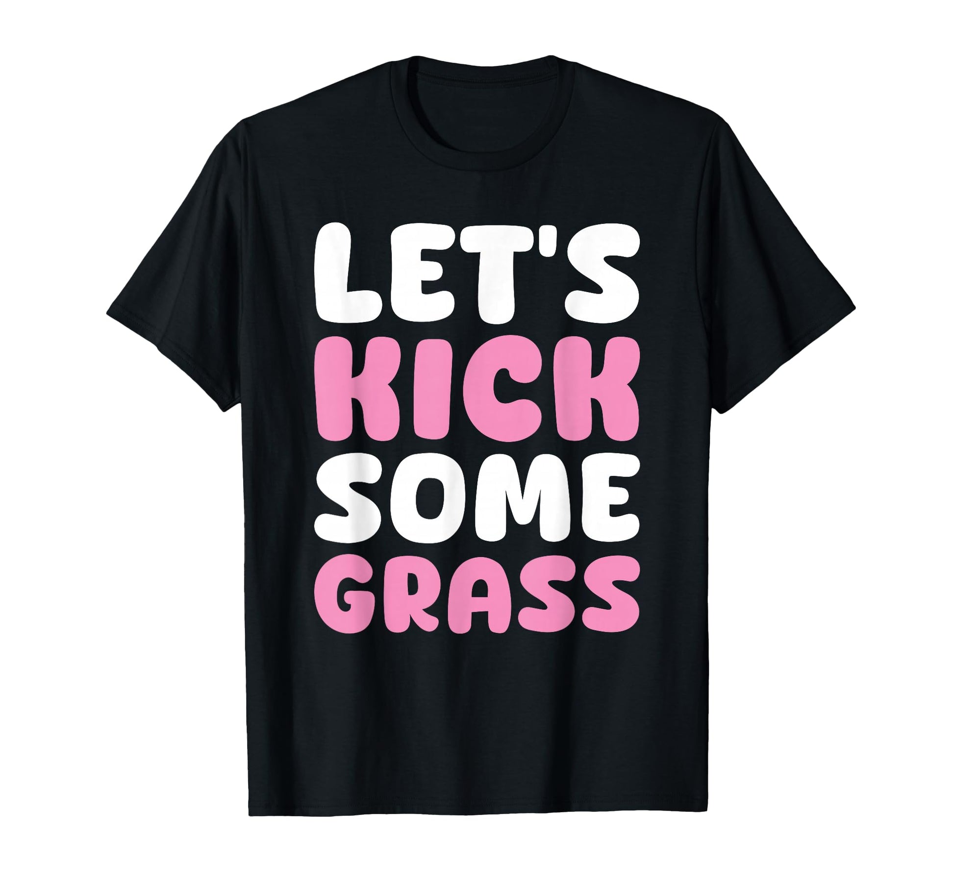 Lets Kick Some Grass Soccer Moms Funny T-Shirt - Unique Graphic Unisex - T-Shirt, Sweatshirt, Hoodie