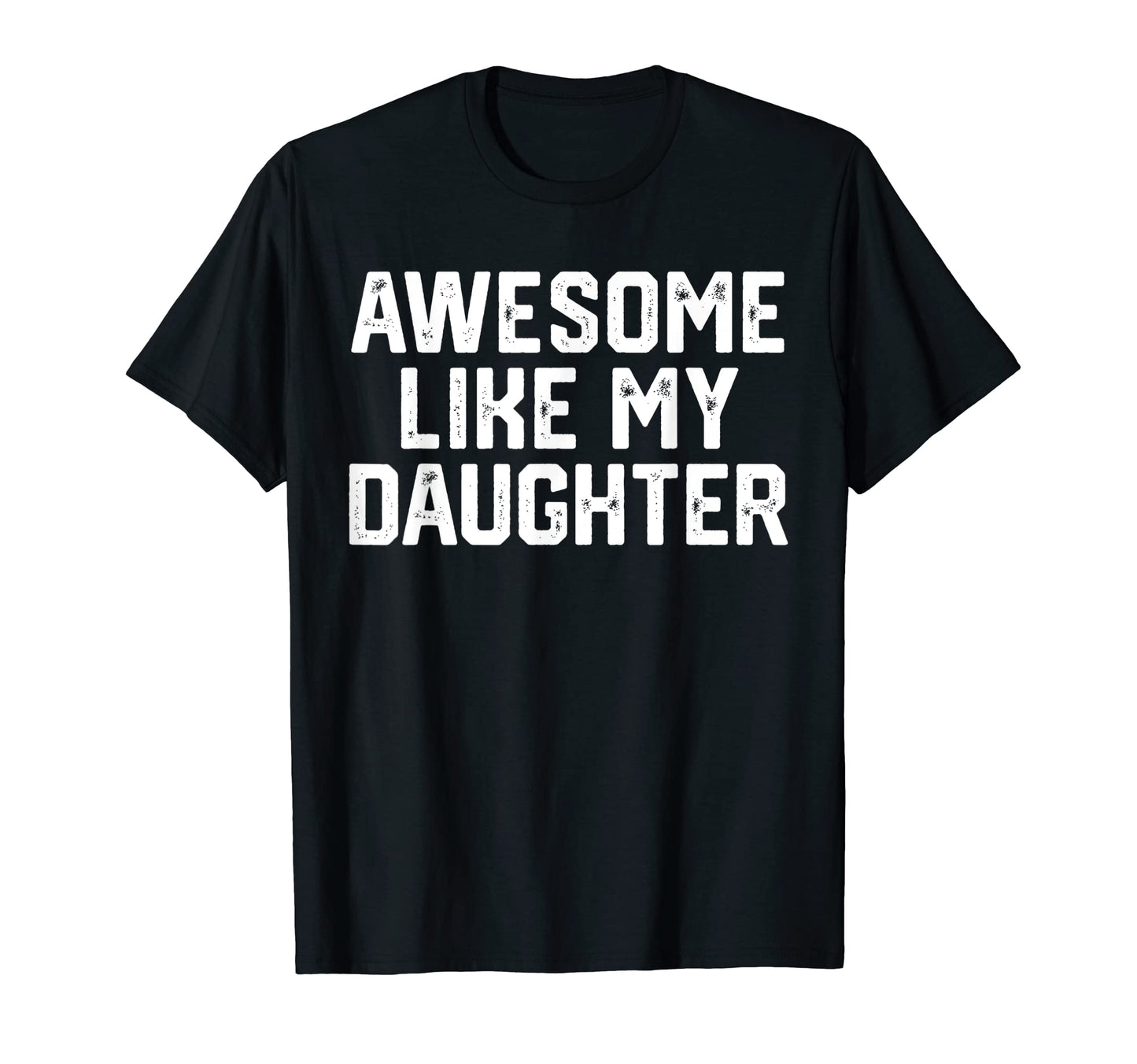 Mens Awesome Like My Daughter Funny T-Shirt - Fun Novelty Design Men Women - T-Shirt, Sweatshirt, Hoodie
