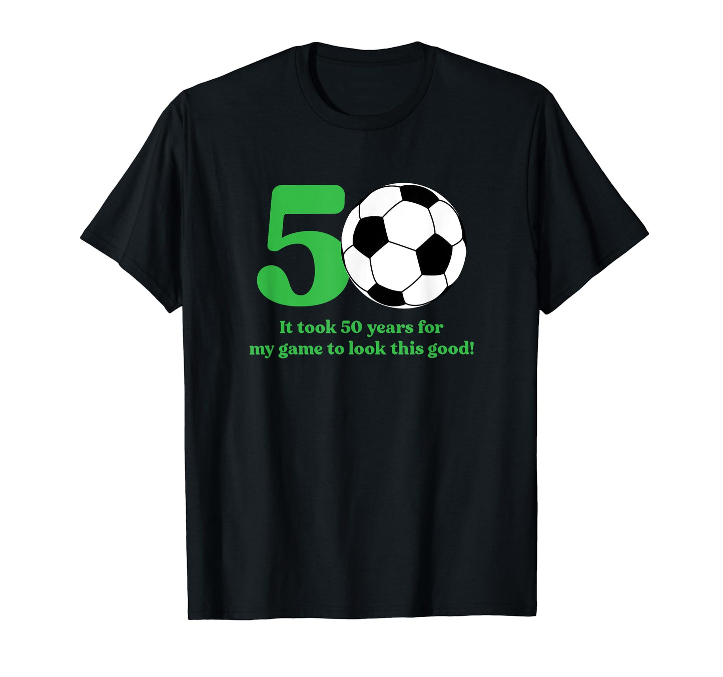 50 Year Old Soccer Player 50Th T-Shirt - Fun Novelty Design Men Women - T-Shirt, Sweatshirt, Hoodie