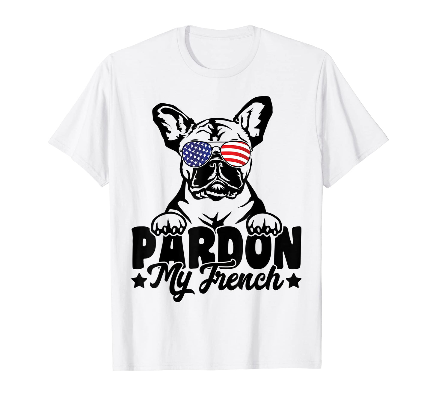 Pardon My French Bulldog Patriotic T-Shirt - Custom Art Print Unisex - T-Shirt, Sweatshirt, Hoodie