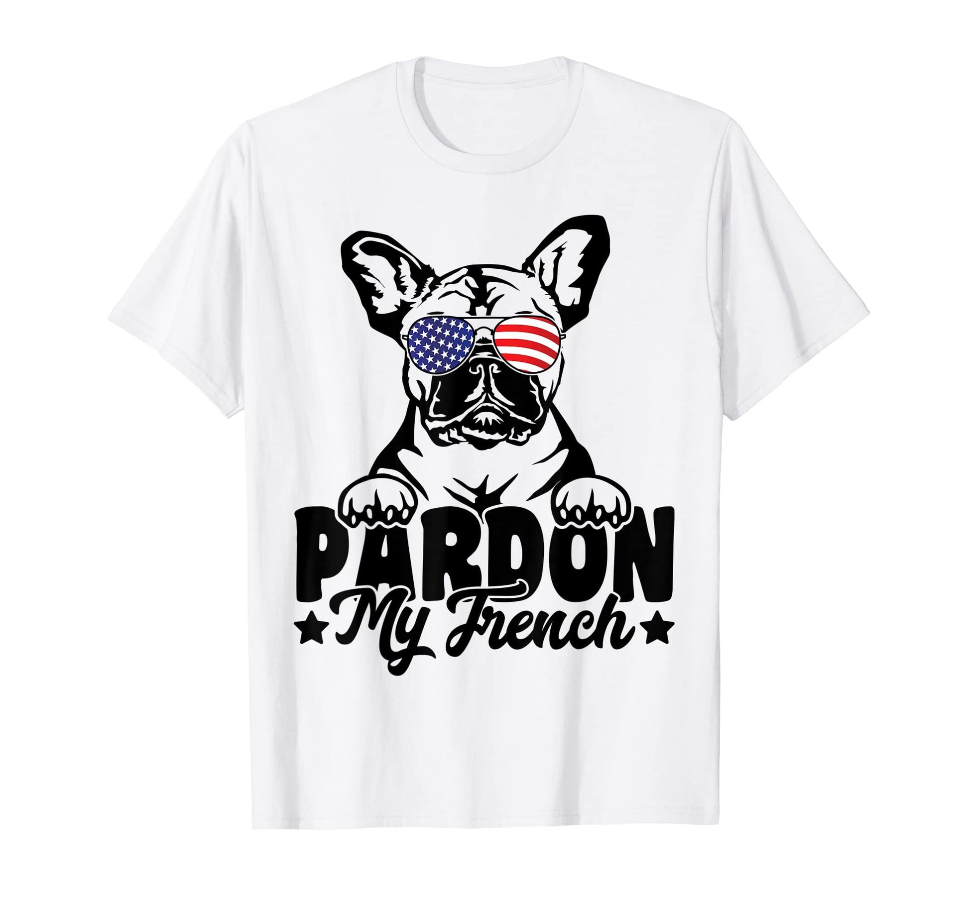 Pardon My French Bulldog Patriotic T-Shirt - Custom Art Print Unisex - T-Shirt, Sweatshirt, Hoodie