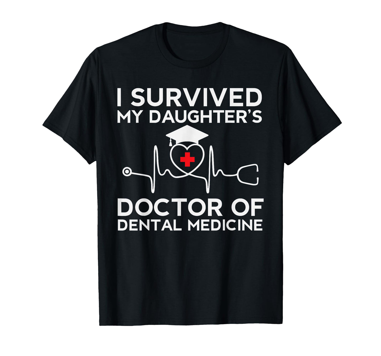 I Survived My Daughter Dmd Dds Proud T-Shirt - Novelty Apparel for Adults - T-Shirt, Sweatshirt, Hoodie