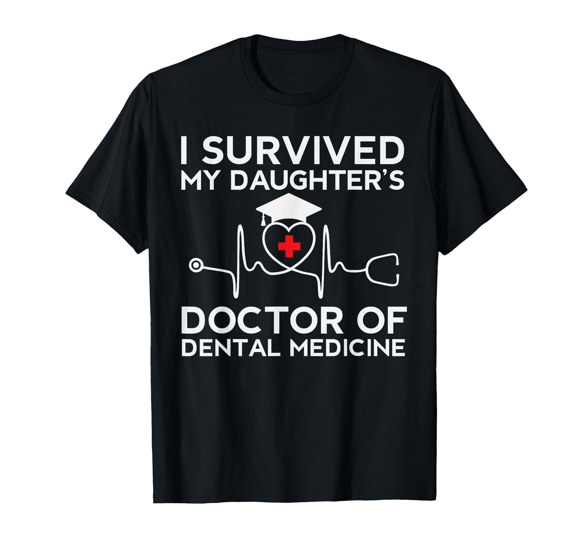 I Survived My Daughter Dmd Dds Proud T-Shirt - Novelty Apparel for Adults - T-Shirt, Sweatshirt, Hoodie