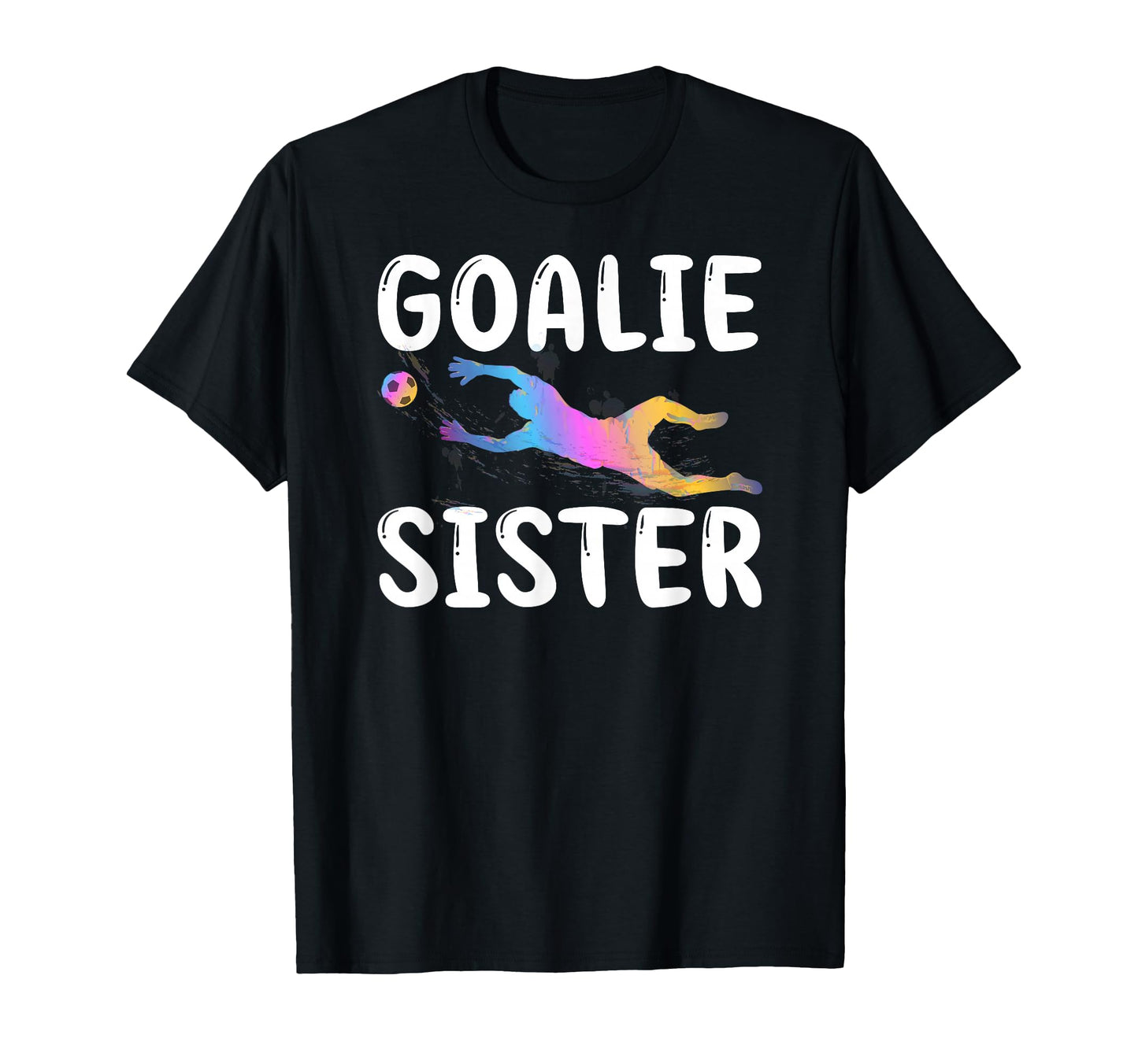 Soccer Goalie Sister Soccer Keeper T-Shirt - Unique Graphic for Adults - T-Shirt, Sweatshirt, Hoodie