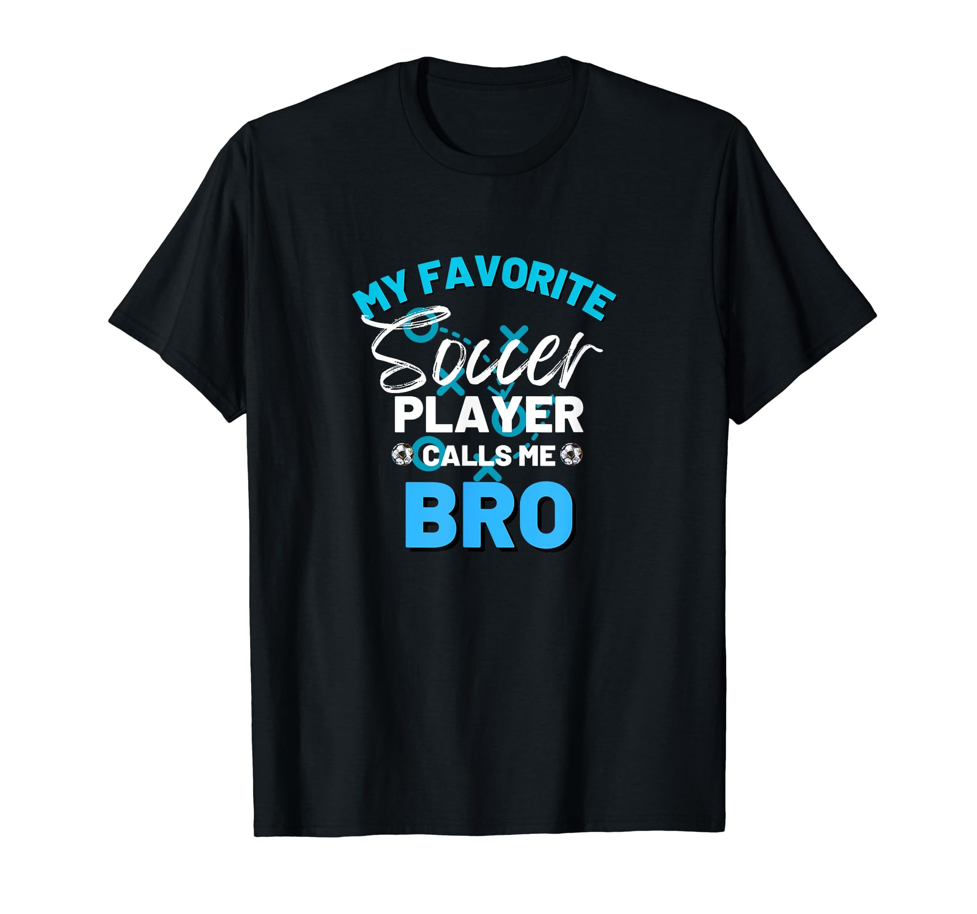 My Favorite Soccer Player Calls Me Bro T-Shirt - Trendy Graphic Unisex - T-Shirt, Sweatshirt, Hoodie