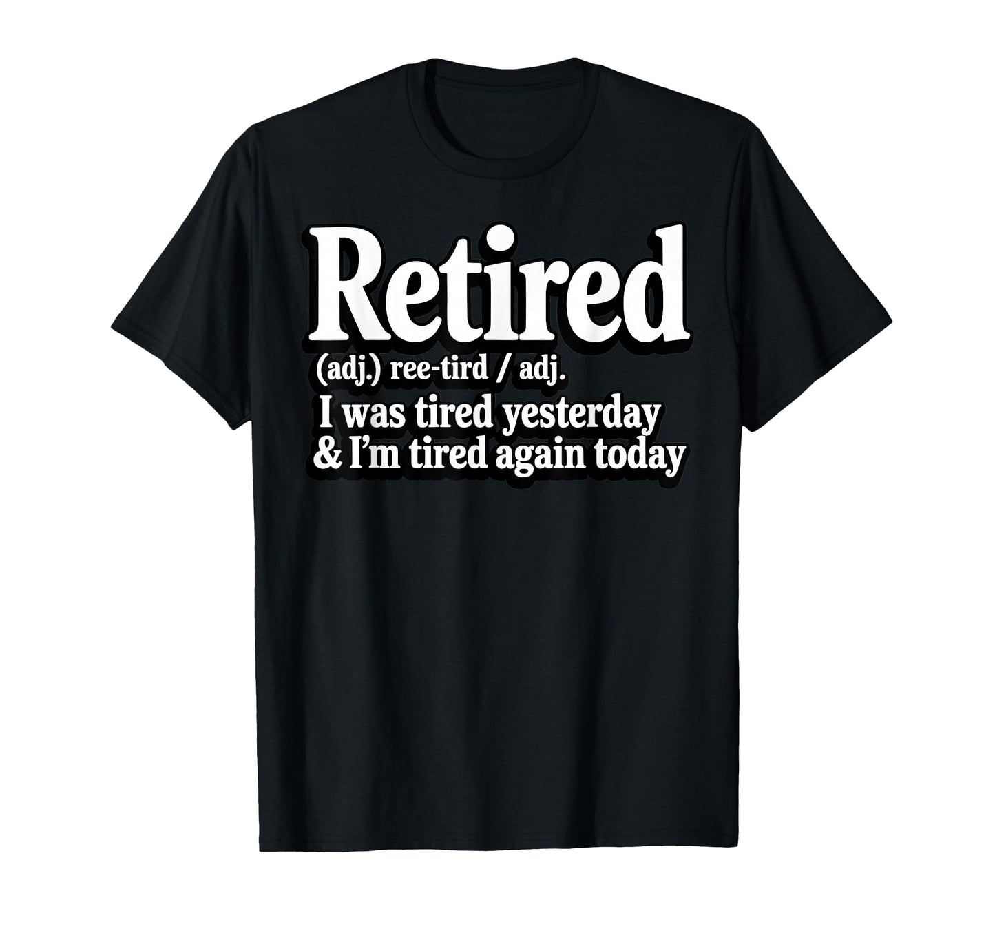 Retired I Was Tired Yesterday T-Shirt - Casual Everyday Wear Men Women - T-Shirt, Sweatshirt, Hoodie